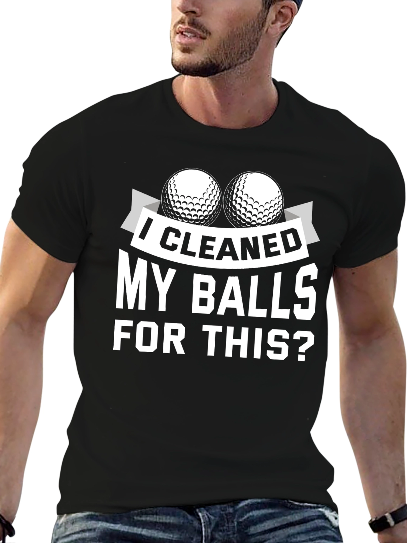 I Cleaned My Balls For This? Golf T-Shirt