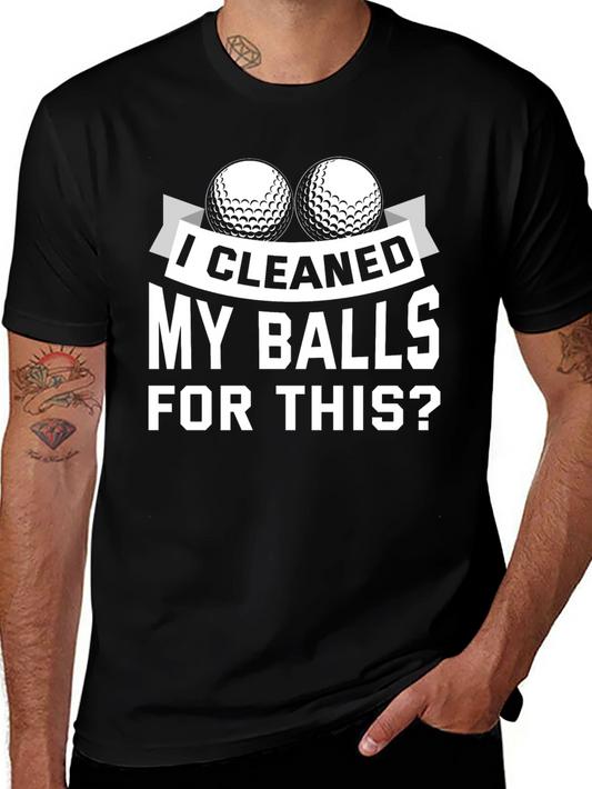 I Cleaned My Balls For This? Golf T-Shirt