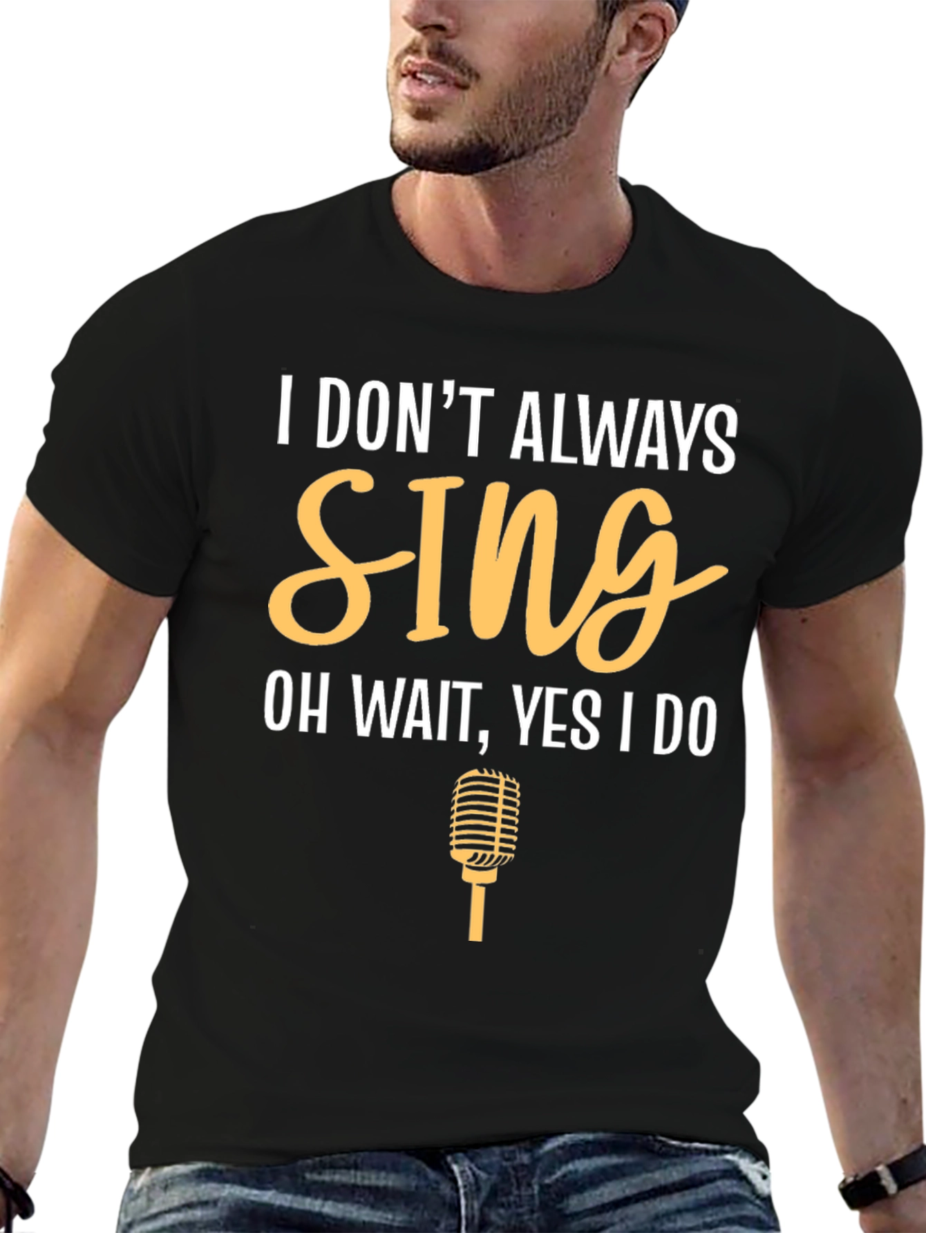 I Dont Always Sing Funny T-Shirt