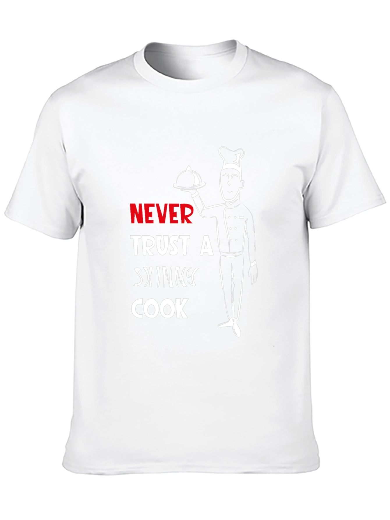 Never Trust A Skinny Cook T-Shirt