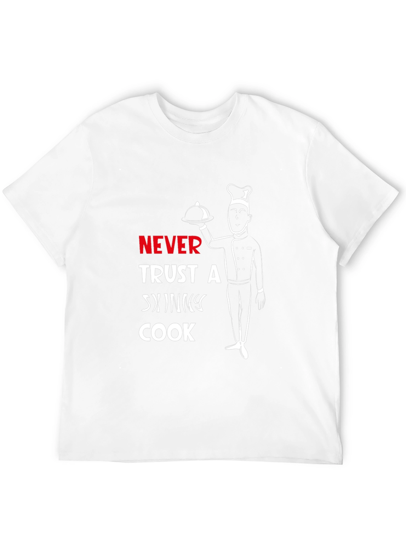 Never Trust A Skinny Cook T-Shirt