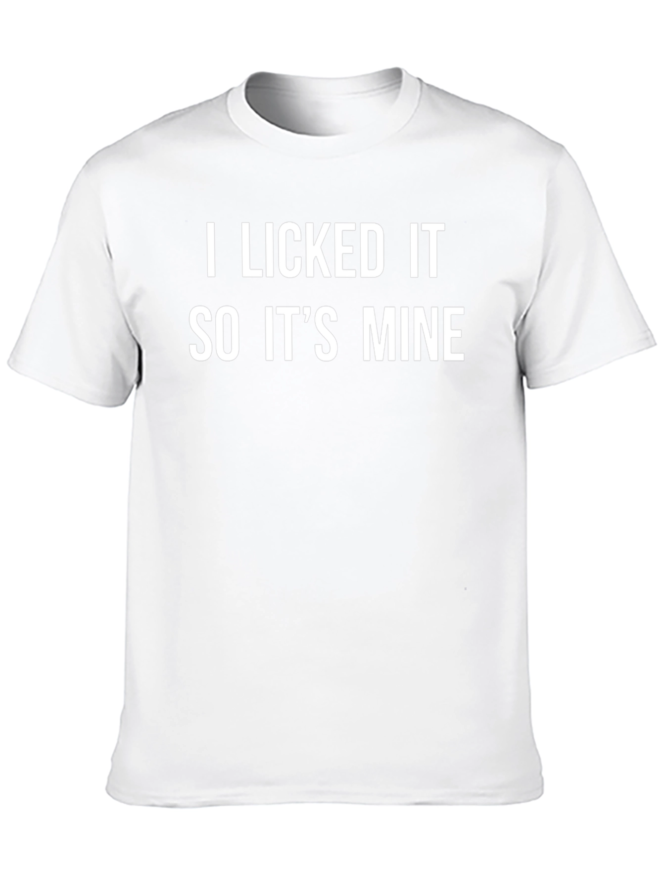 I Licked It So Its Mine Graphic Tee