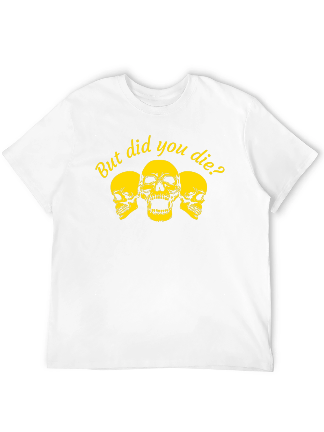 But Did You Die? Graphic Tee