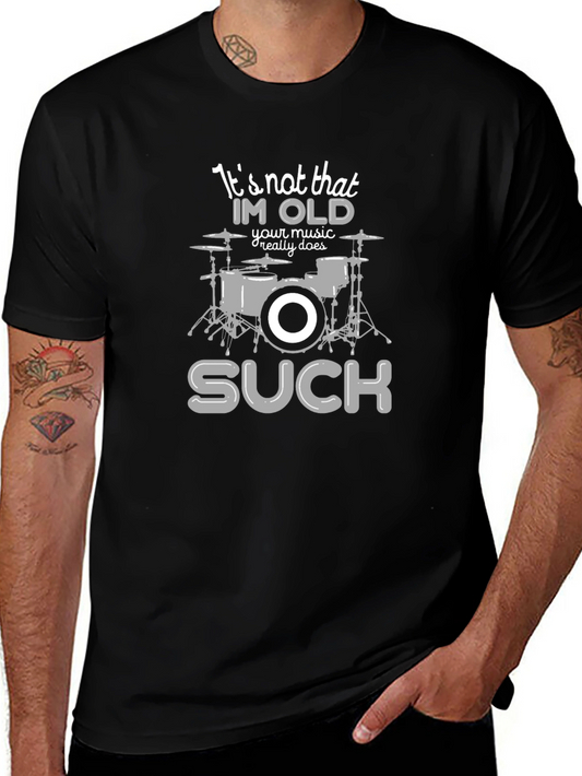 Funny Drummer T-Shirt - Its Not That Im Old Your Music Sucks