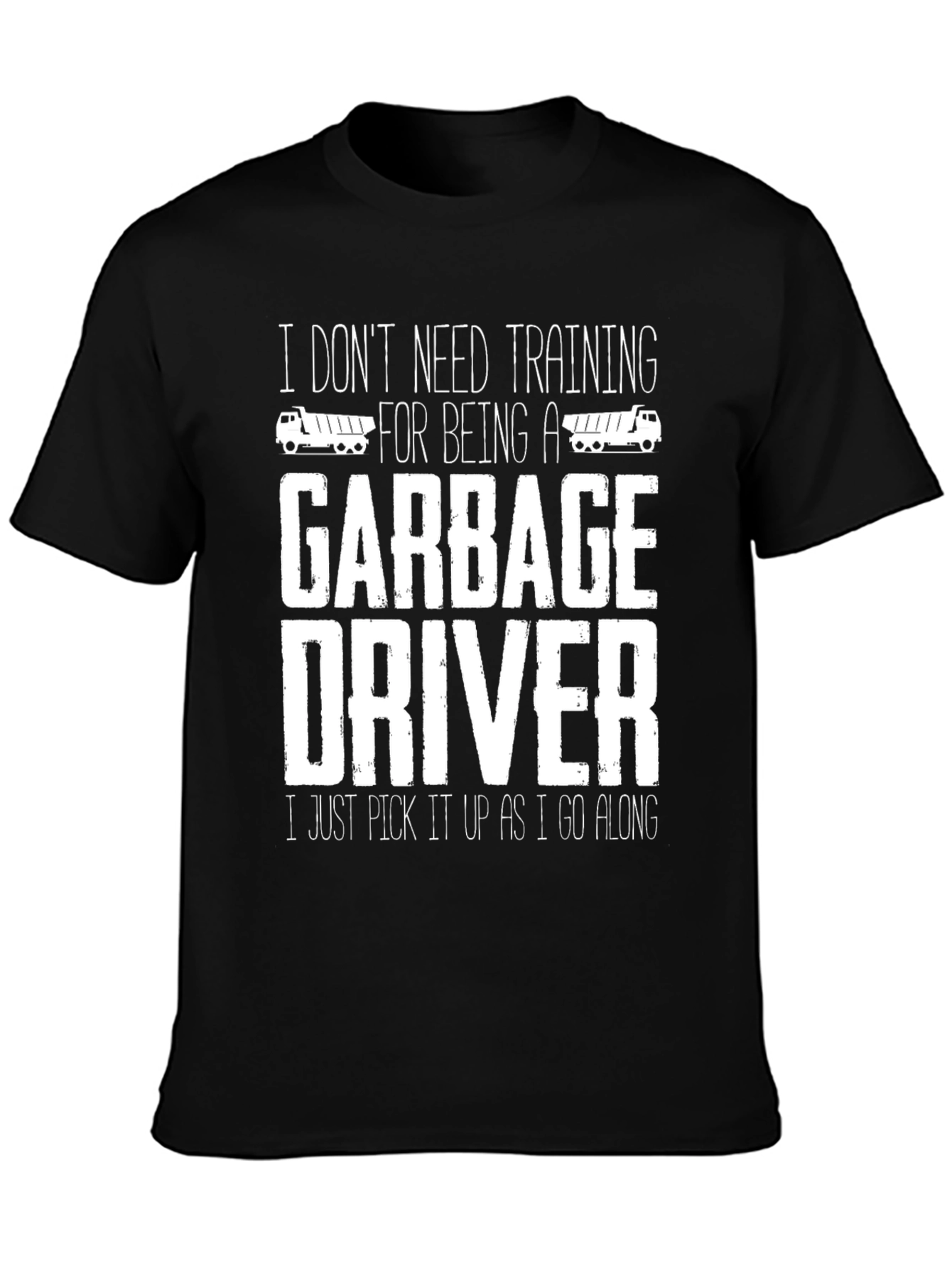Funny Garbage Driver T-Shirt - I Dont Need Training