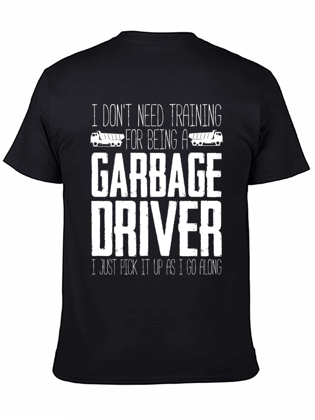 Funny Garbage Driver T-Shirt - I Dont Need Training