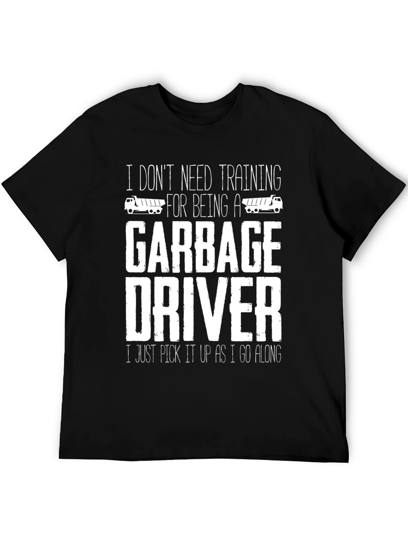 Funny Garbage Driver T-Shirt - I Dont Need Training
