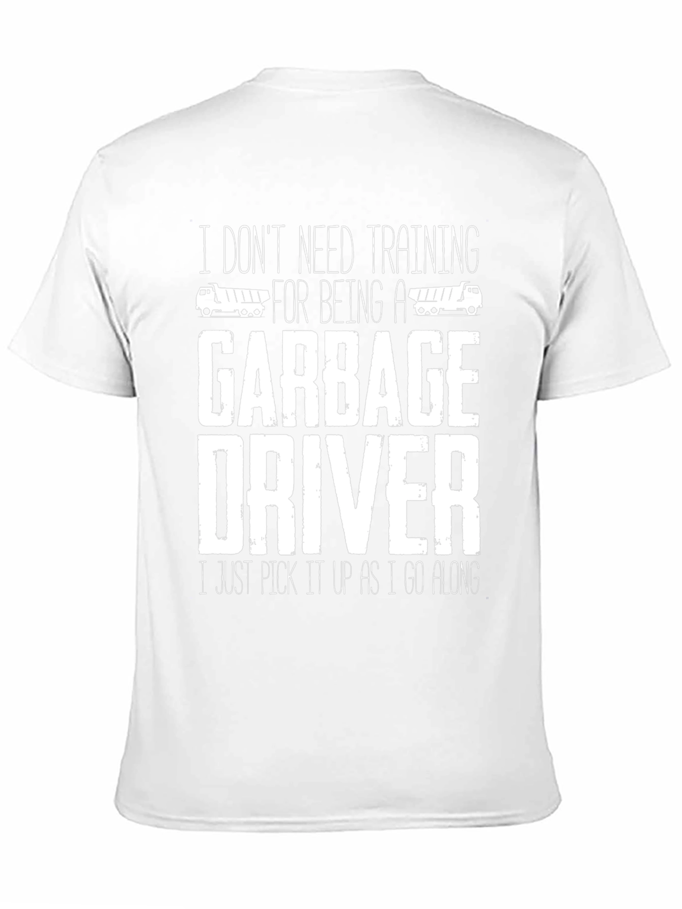 Funny Garbage Driver T-Shirt - I Dont Need Training