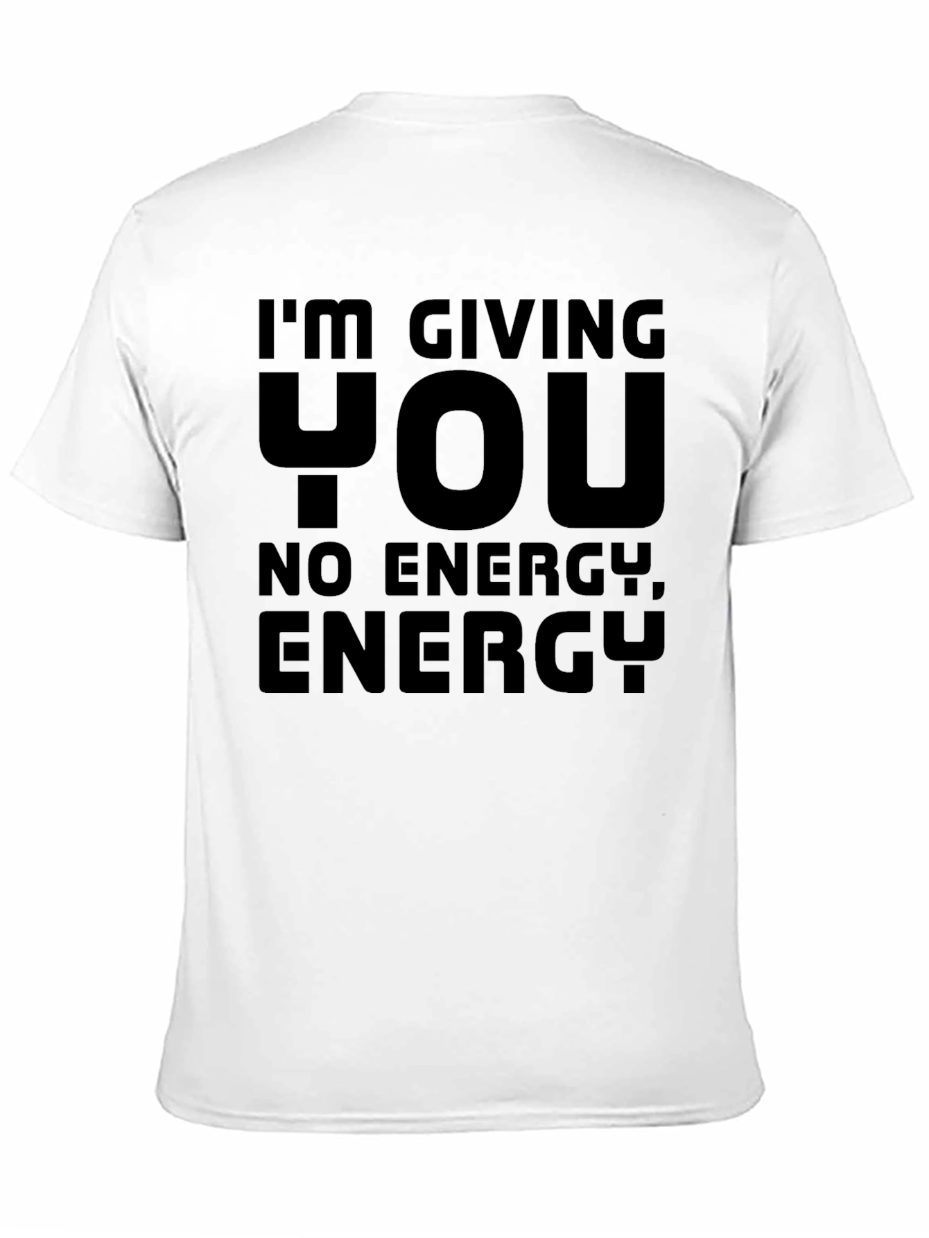 Im Giving You No Energy T-Shirt
