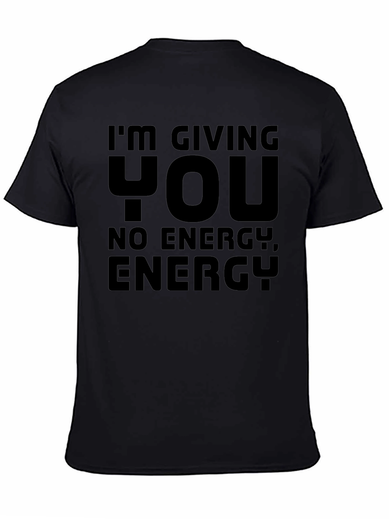 Im Giving You No Energy T-Shirt
