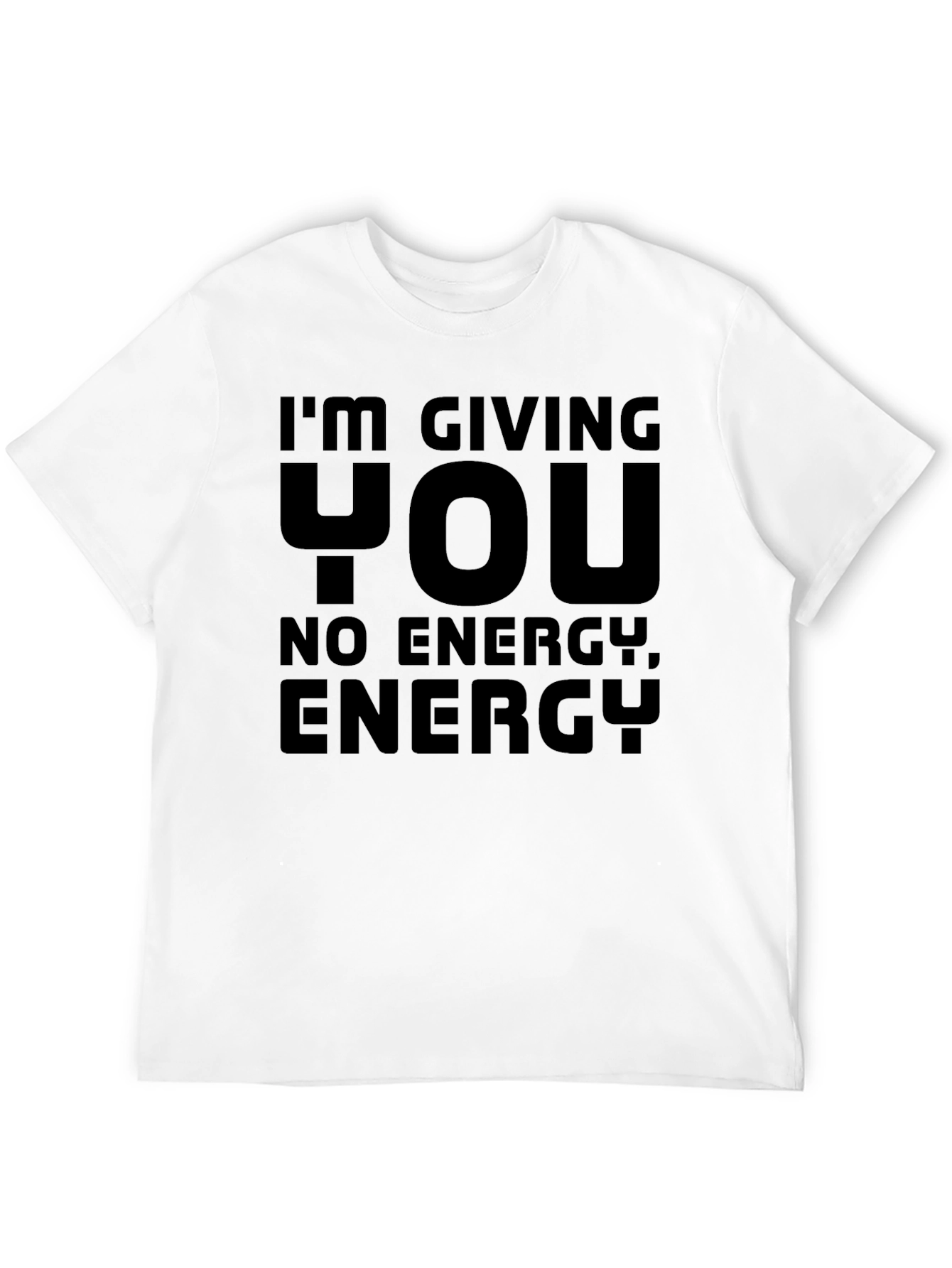 Im Giving You No Energy T-Shirt