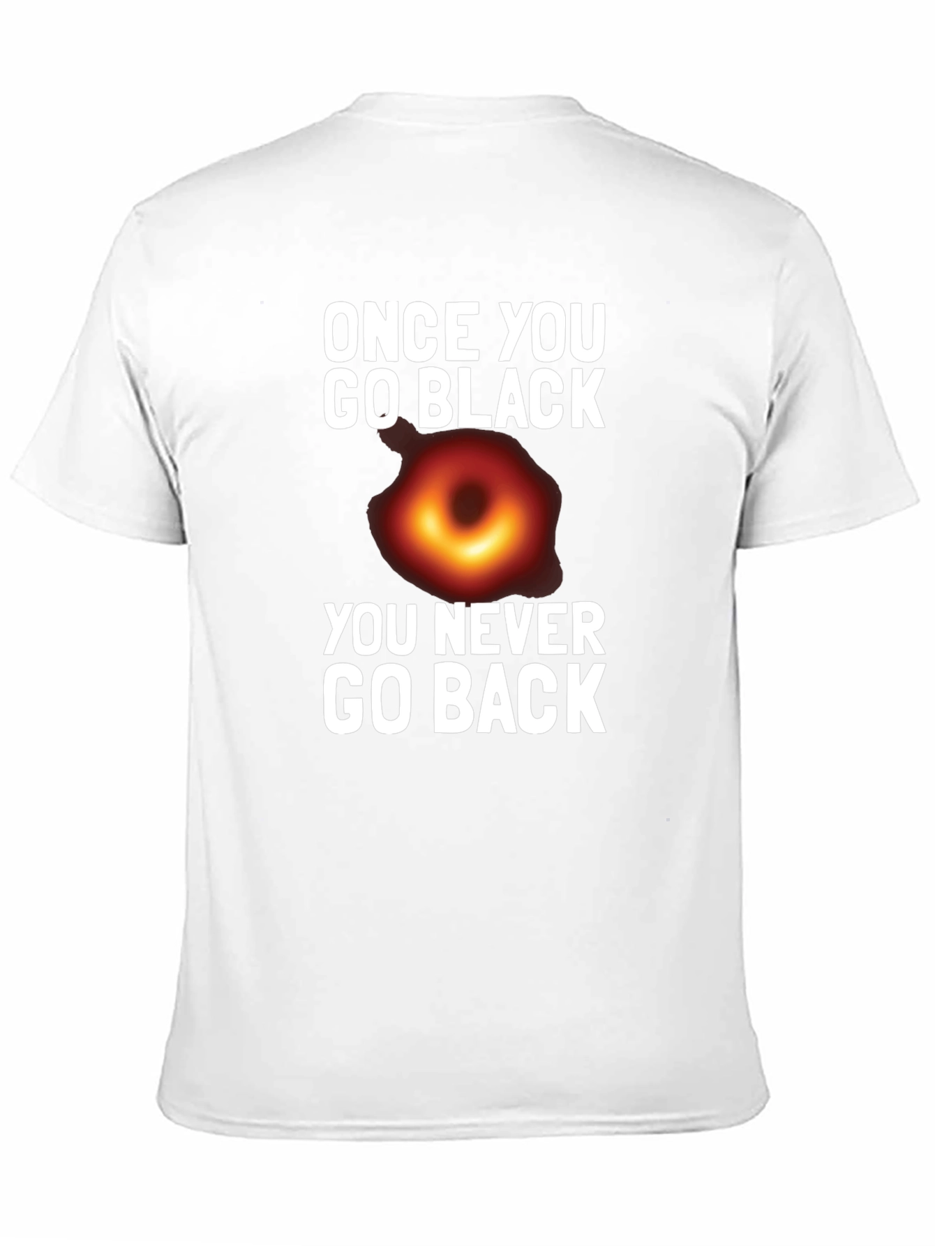 Once You Go Black Hole T-Shirt Funny Graphic Tee