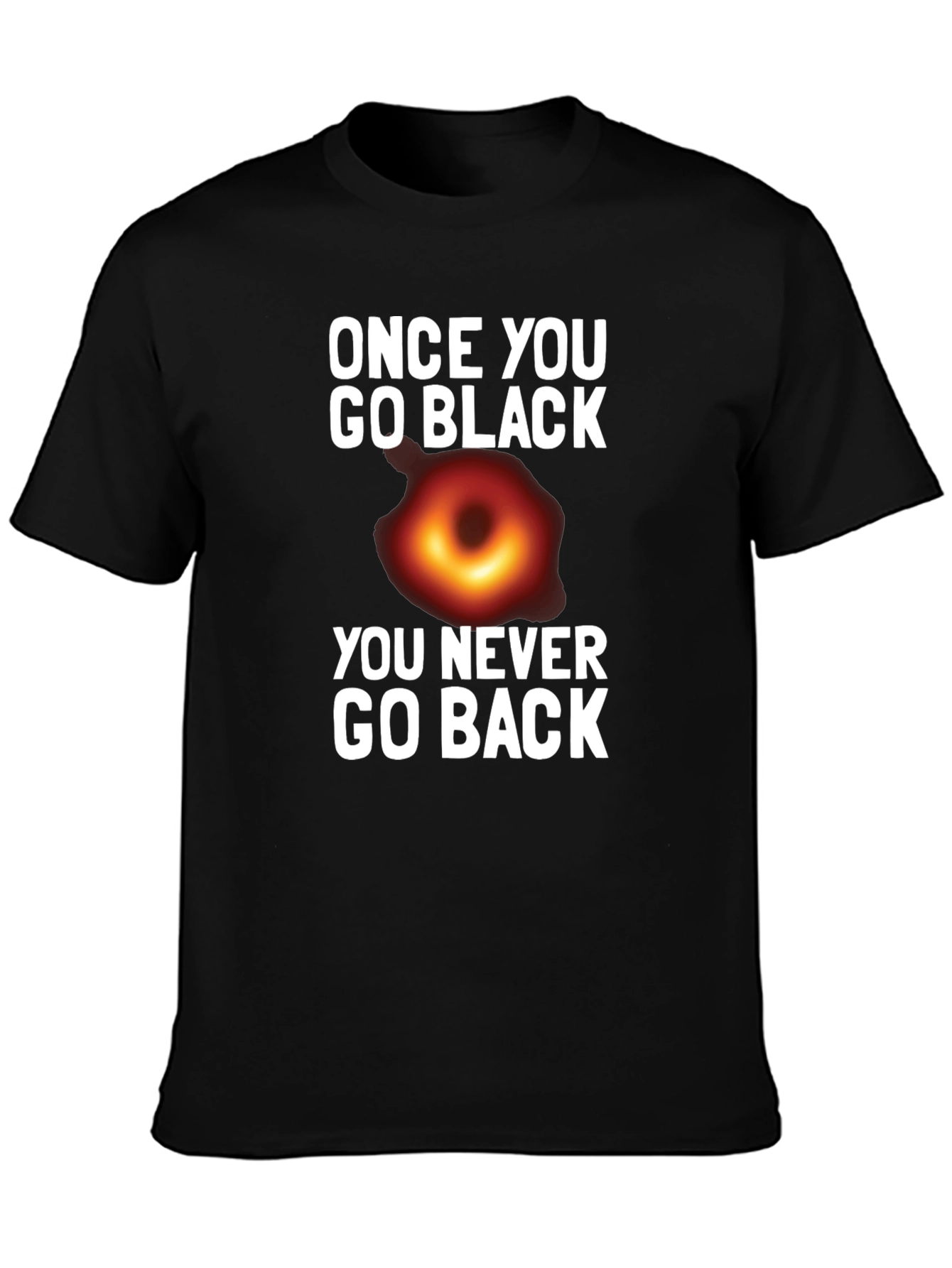 Once You Go Black Hole T-Shirt Funny Graphic Tee