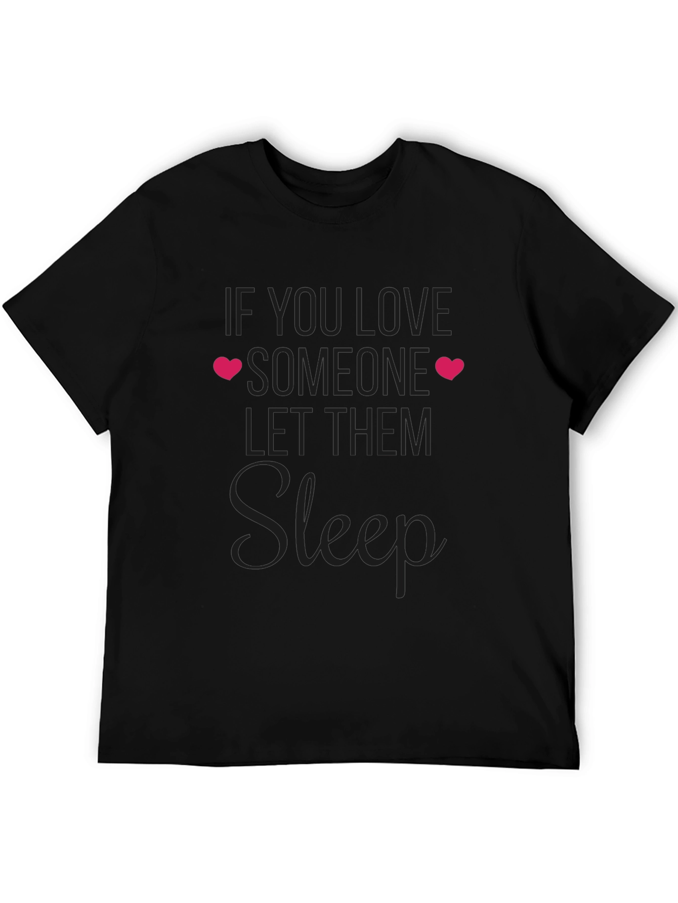 If You Love Someone Let Them Sleep T-Shirt