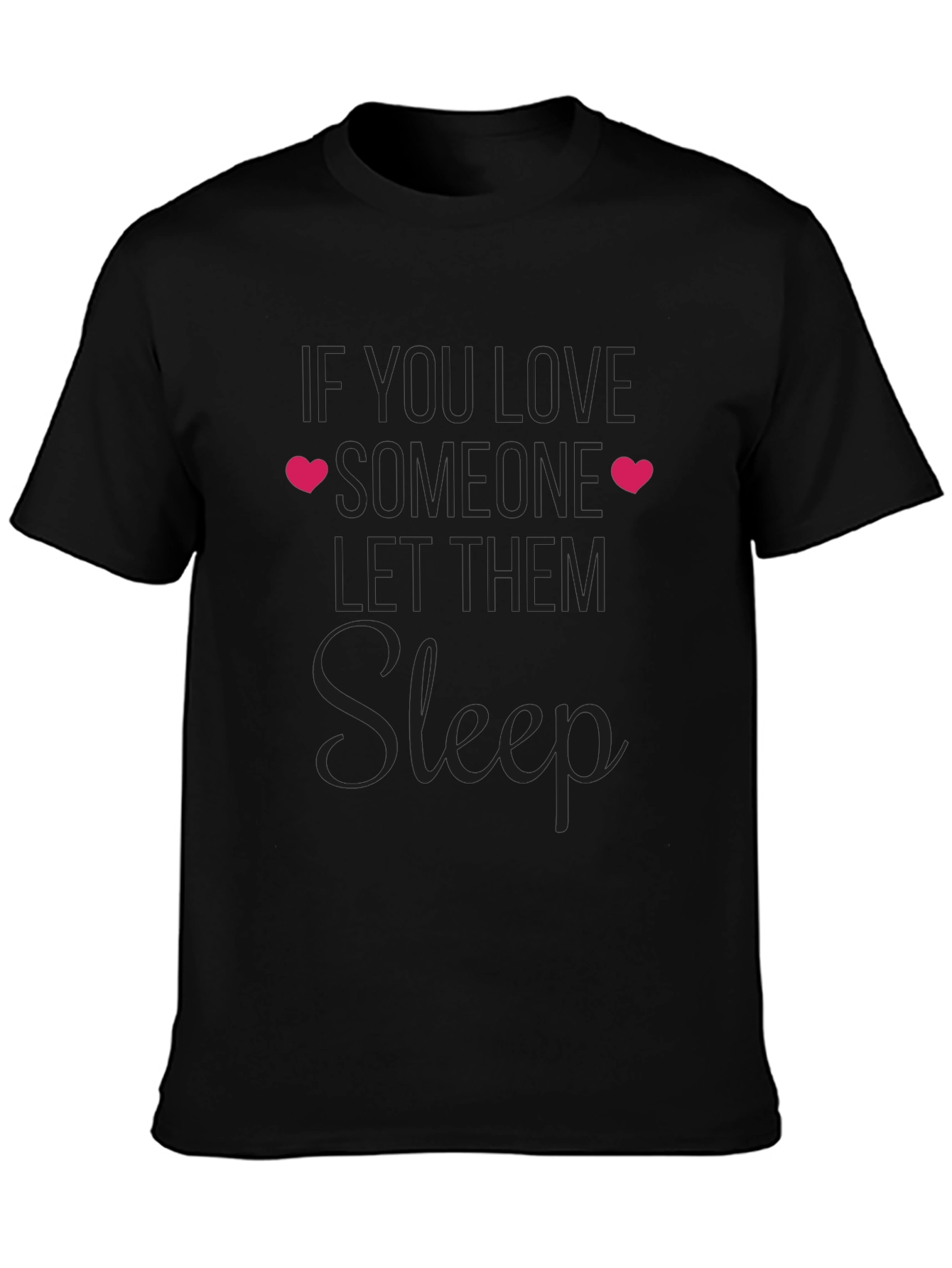 If You Love Someone Let Them Sleep T-Shirt