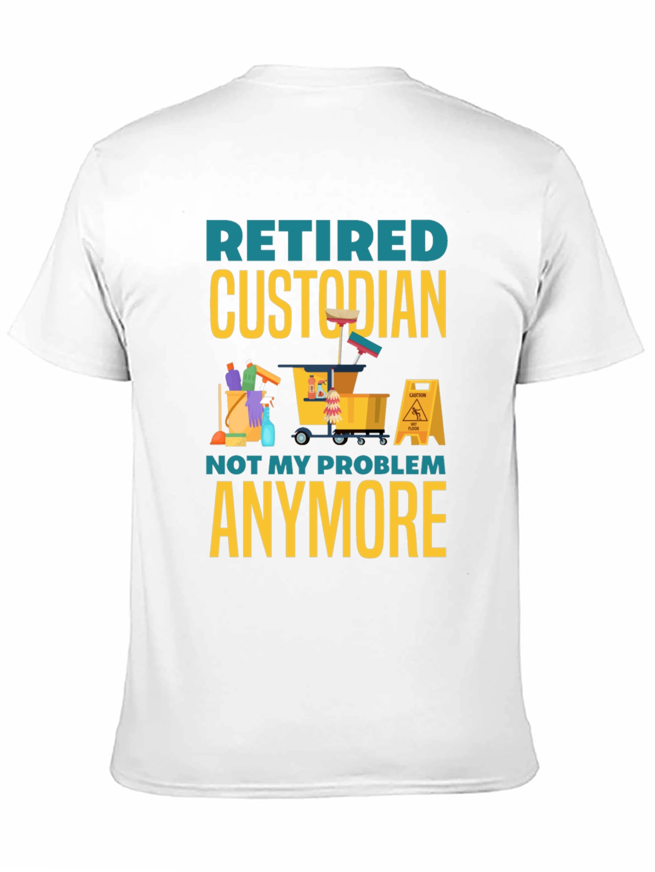 Retired Custodian T-Shirt: Not My Problem Anymore!