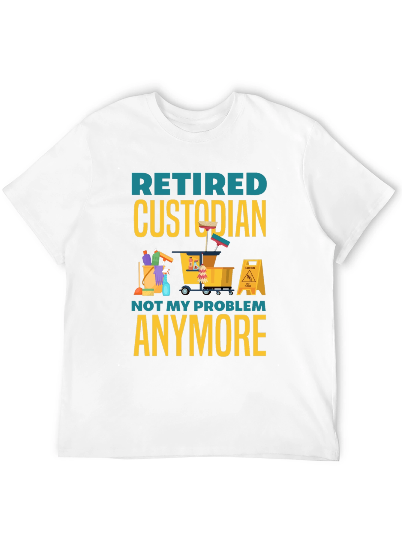 Retired Custodian T-Shirt: Not My Problem Anymore!