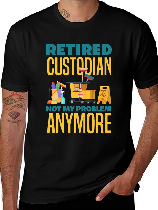 Retired Custodian T-Shirt: Not My Problem Anymore!