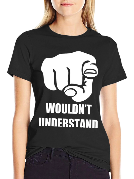 Wouldnt Understand Graphic T-Shirt