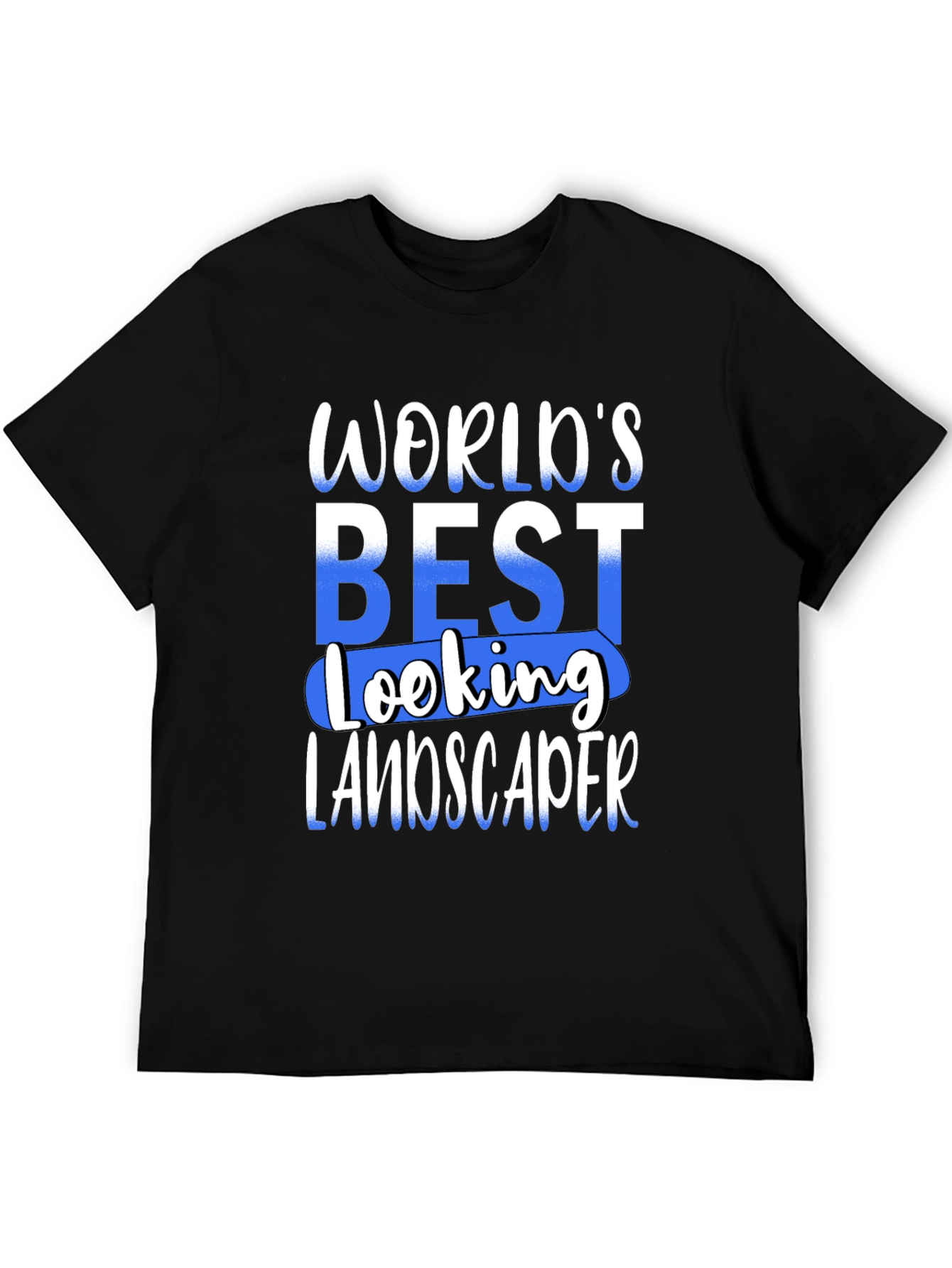 Worlds Best Looking Landscaper T-Shirt
