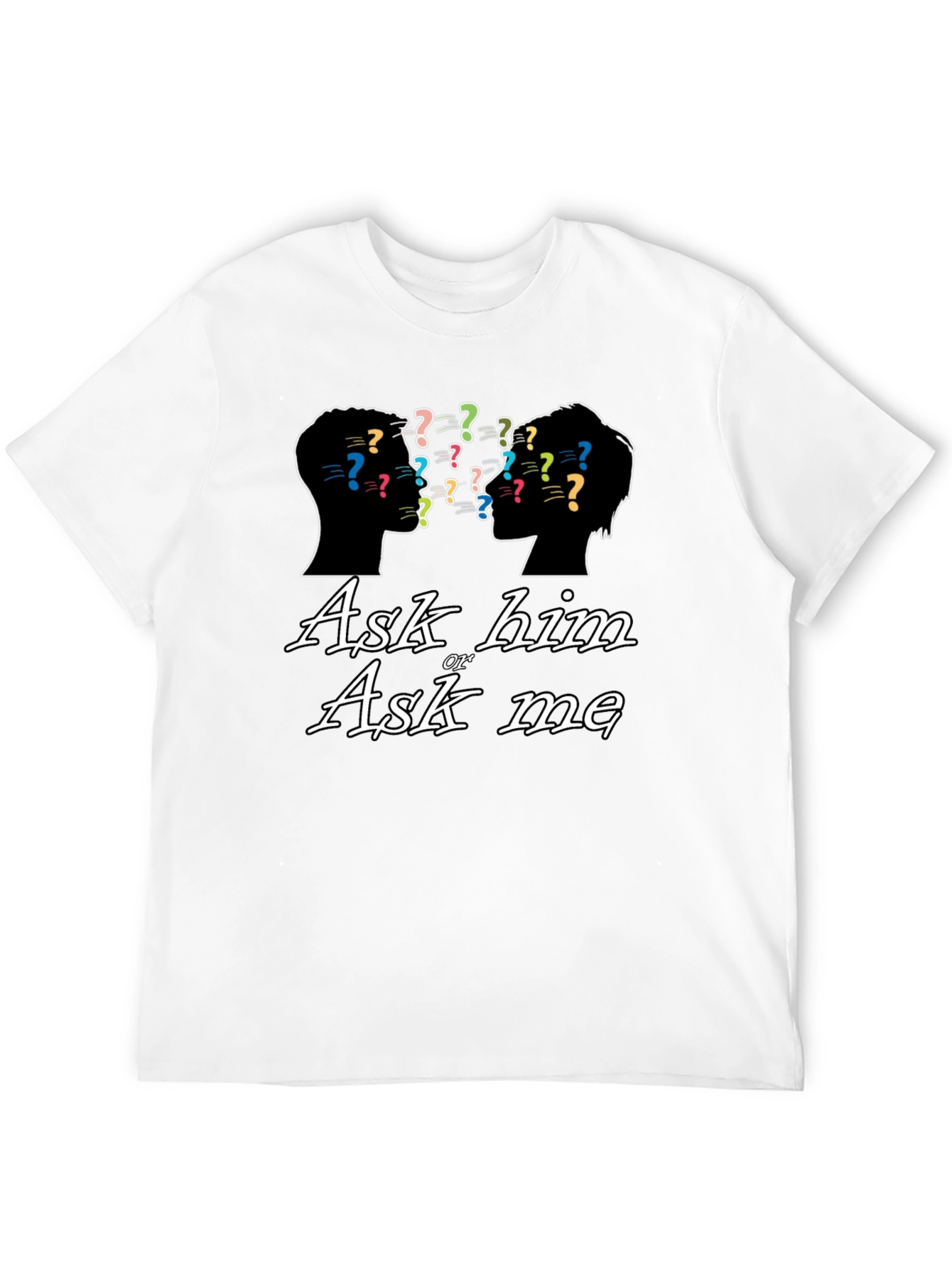 Ask Him or Ask Me Graphic T-Shirt
