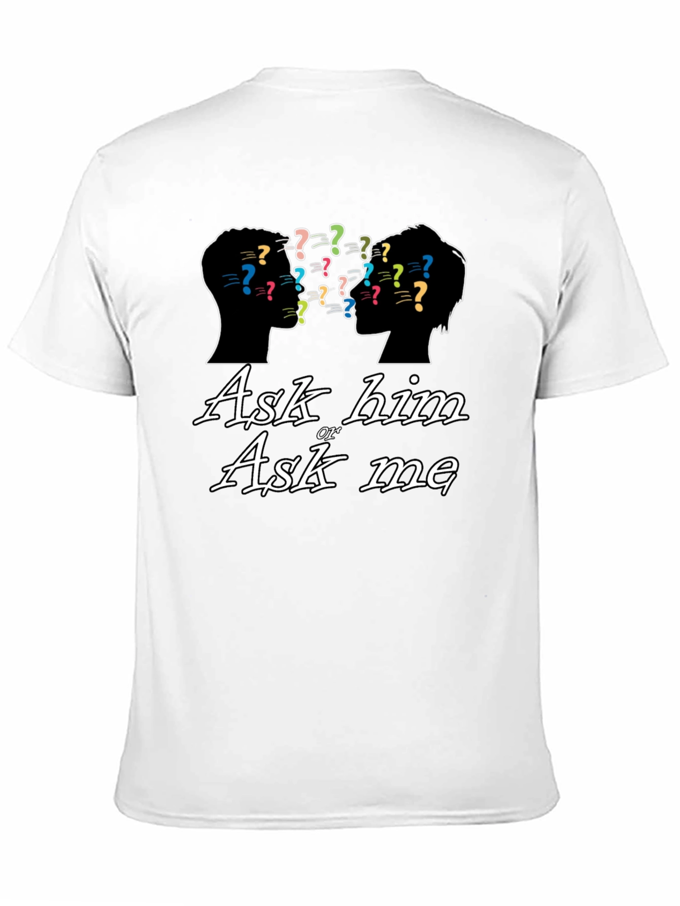 Ask Him or Ask Me Graphic T-Shirt