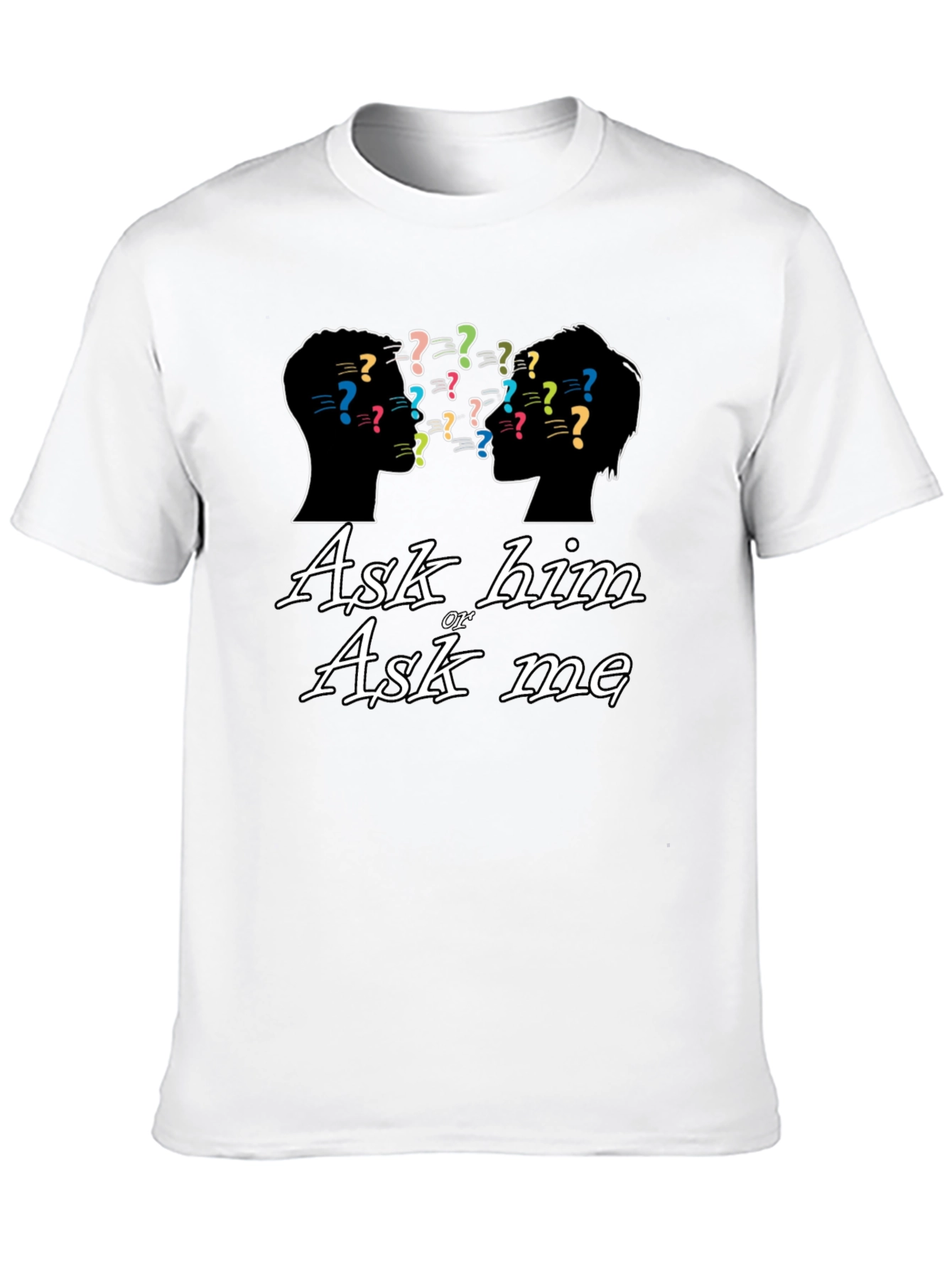 Ask Him or Ask Me Graphic T-Shirt