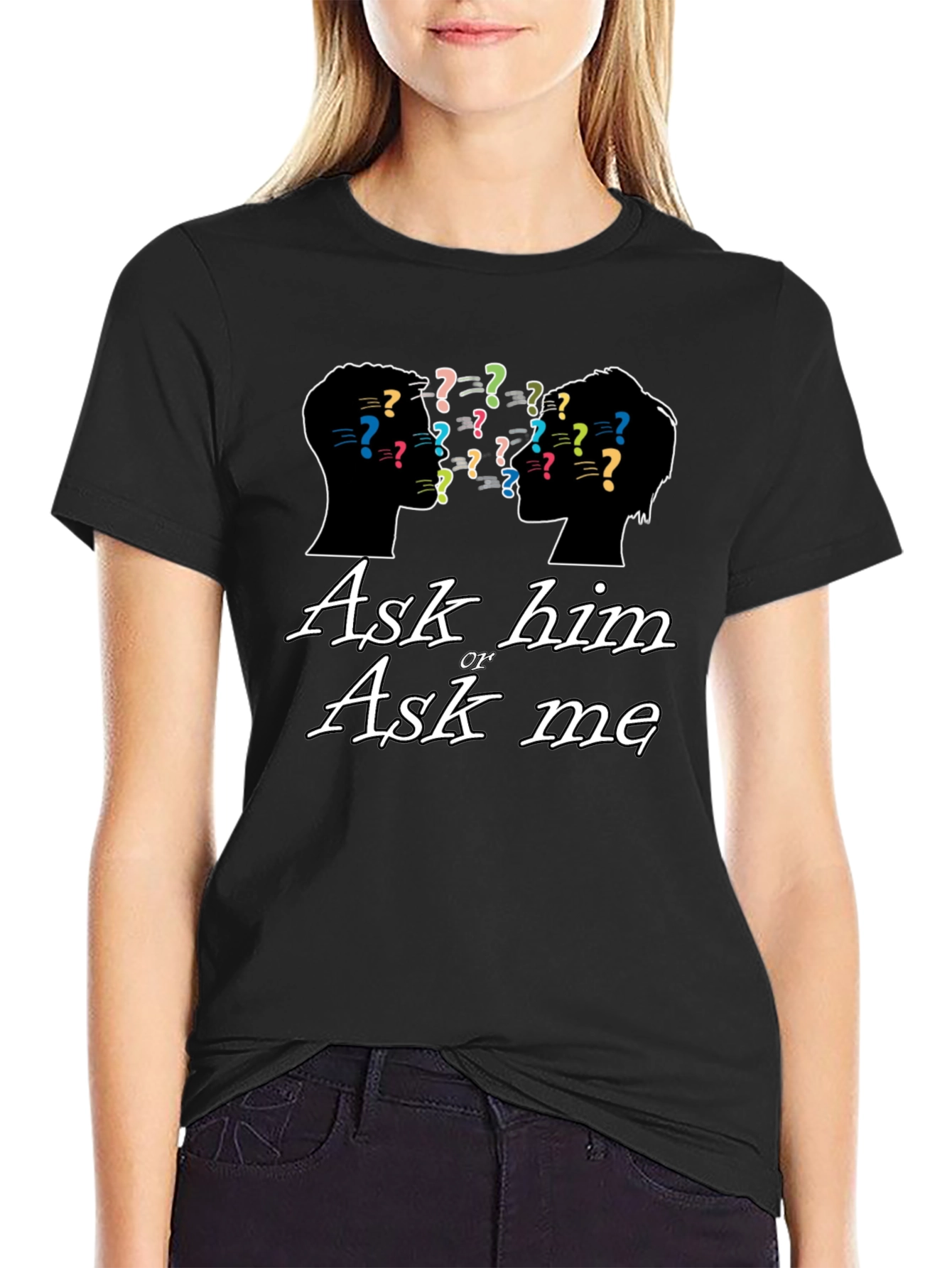 Ask Him or Ask Me Graphic T-Shirt