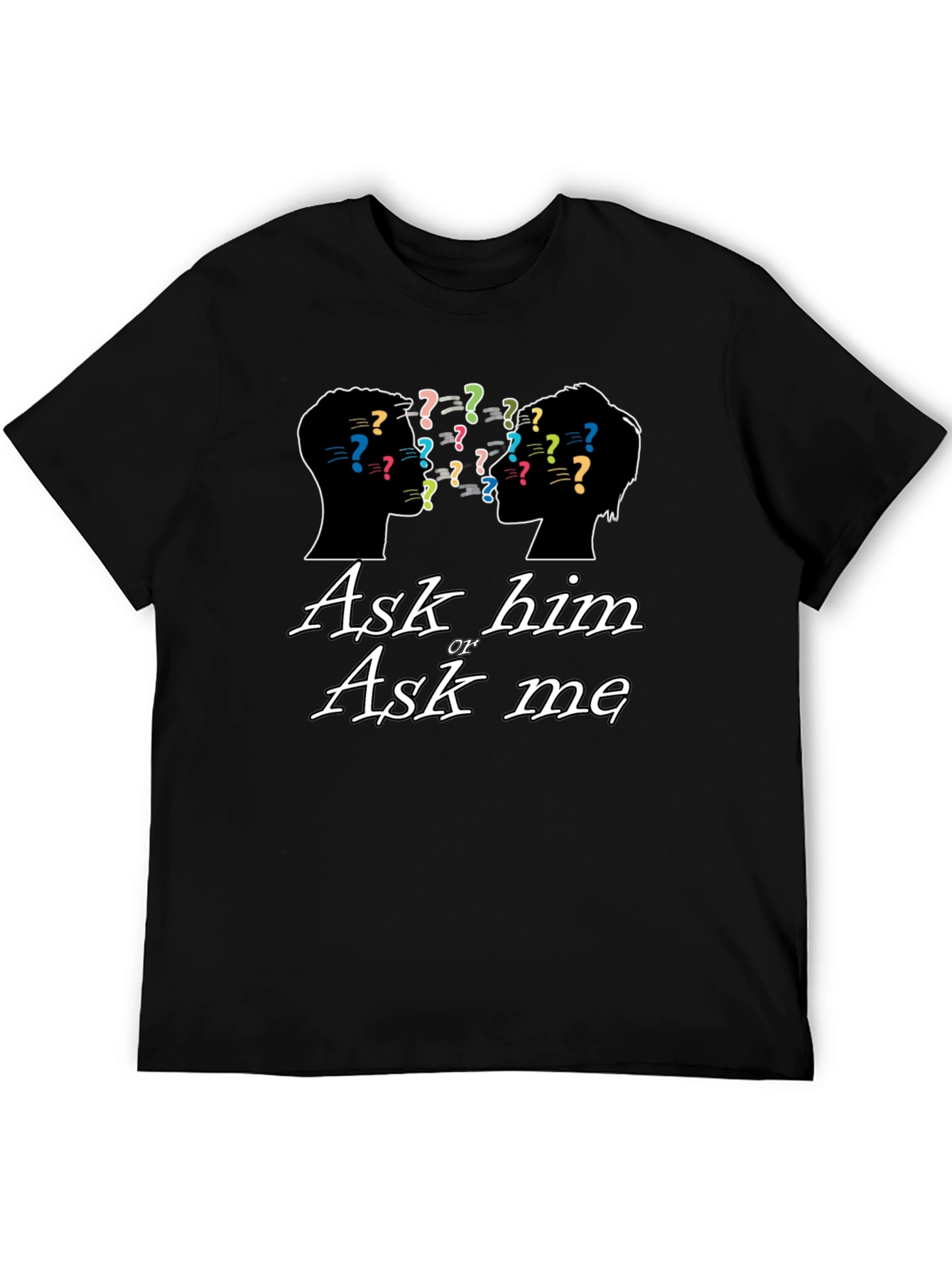 Ask Him or Ask Me Graphic T-Shirt