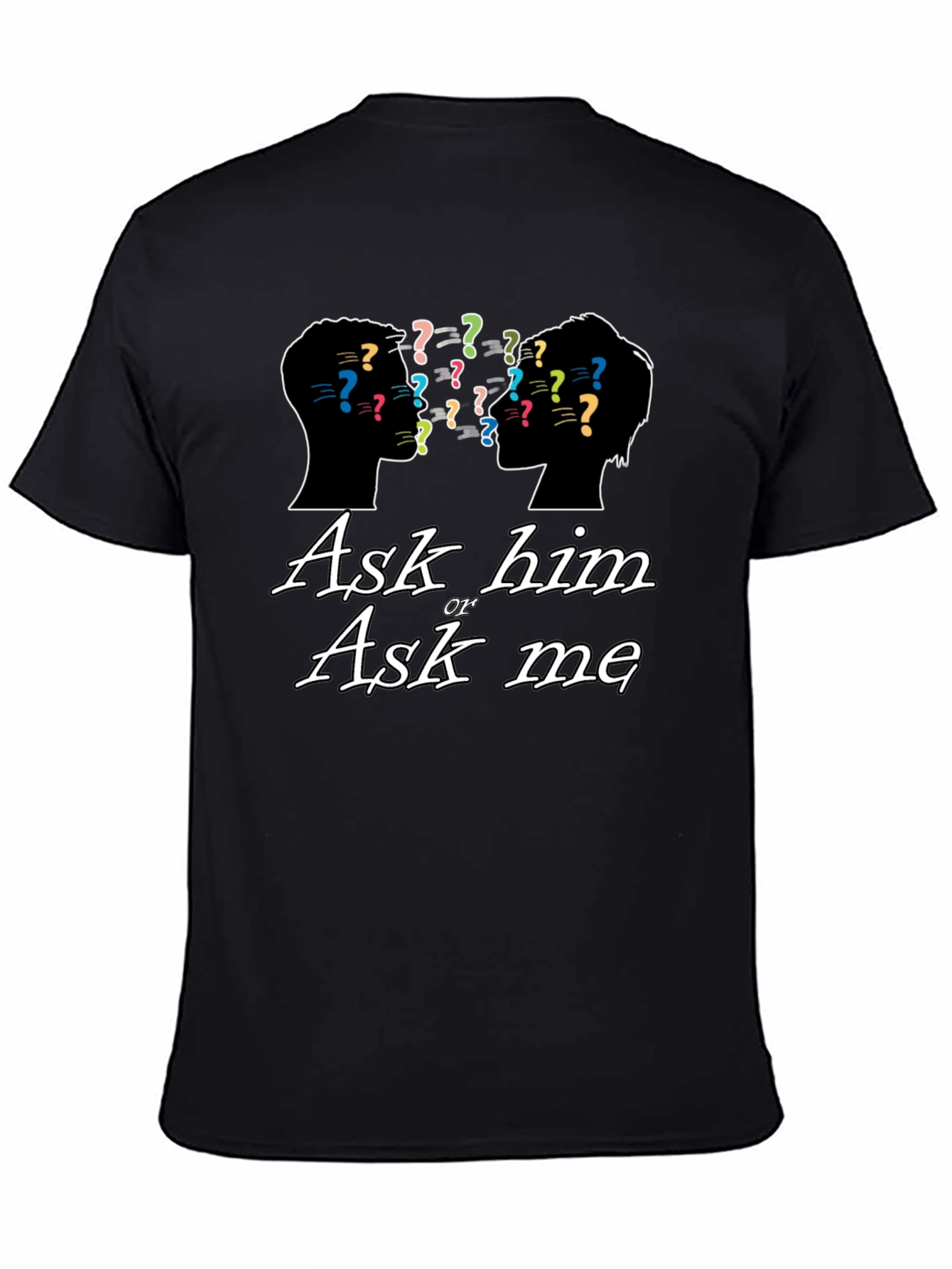 Ask Him or Ask Me Graphic T-Shirt
