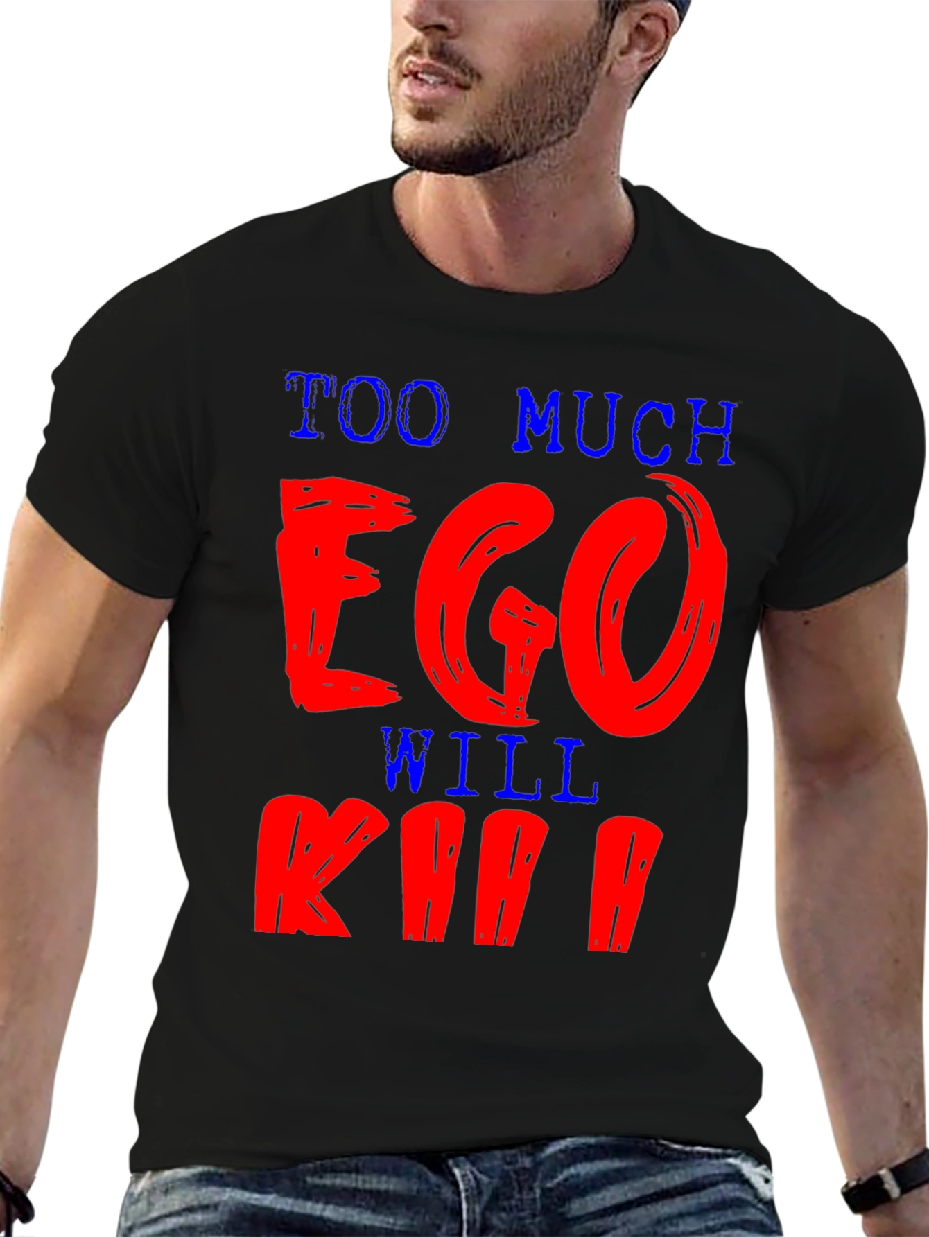 Too Much Ego Will Kill You T-Shirt
