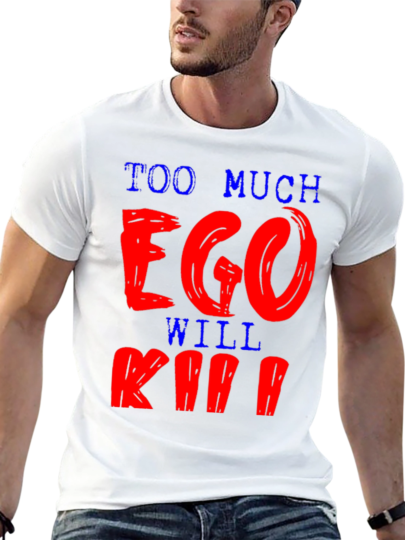 Too Much Ego Will Kill You T-Shirt