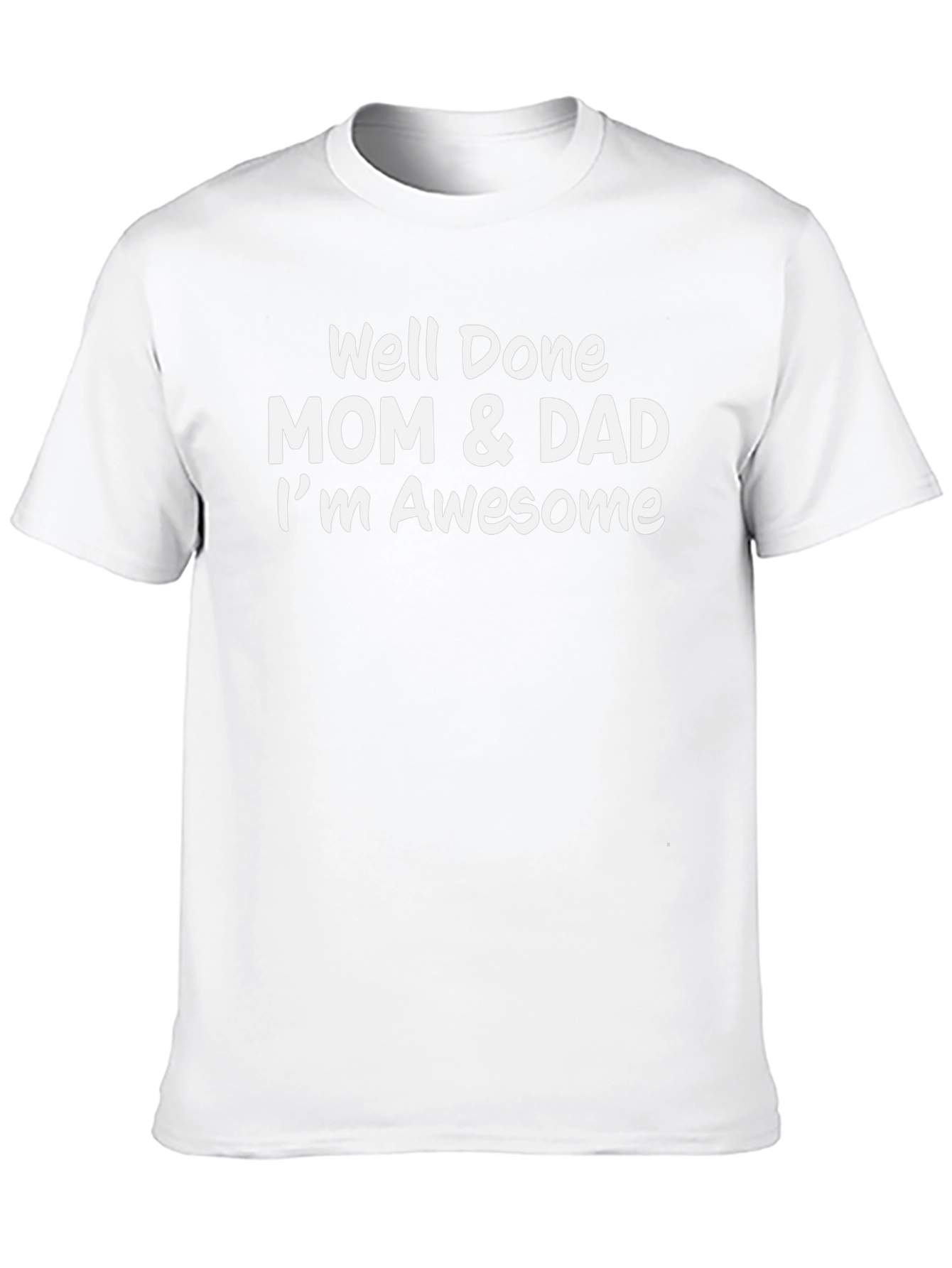 Well Done Mom & Dad Im Awesome Mens Tee
