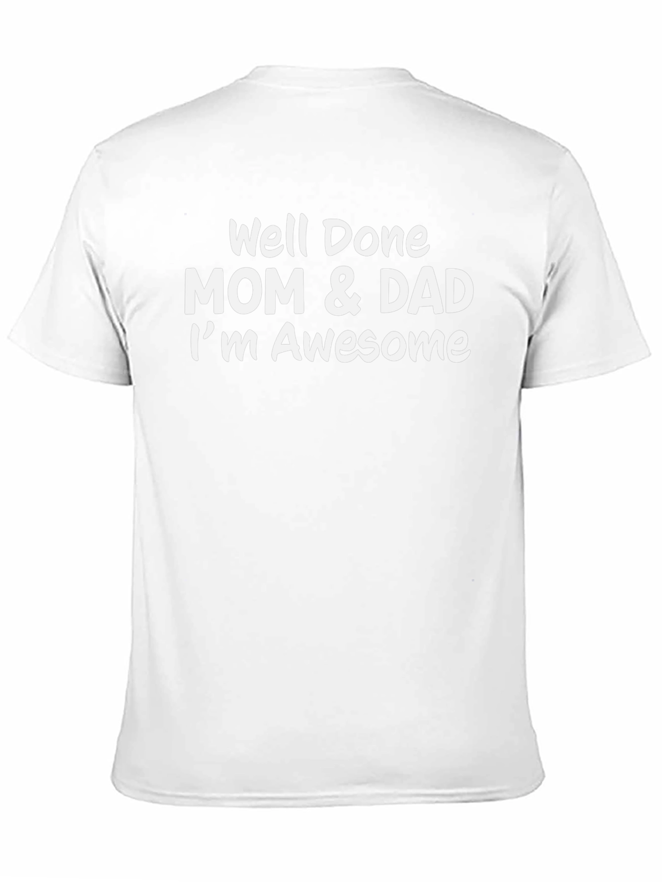 Well Done Mom & Dad Im Awesome Mens Tee
