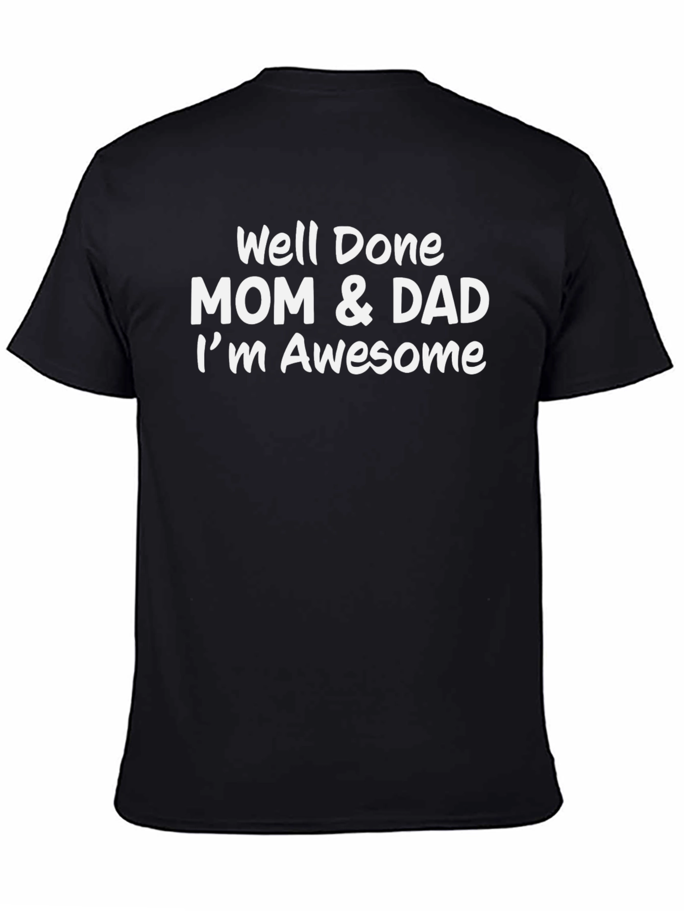 Well Done Mom & Dad Im Awesome Mens Tee
