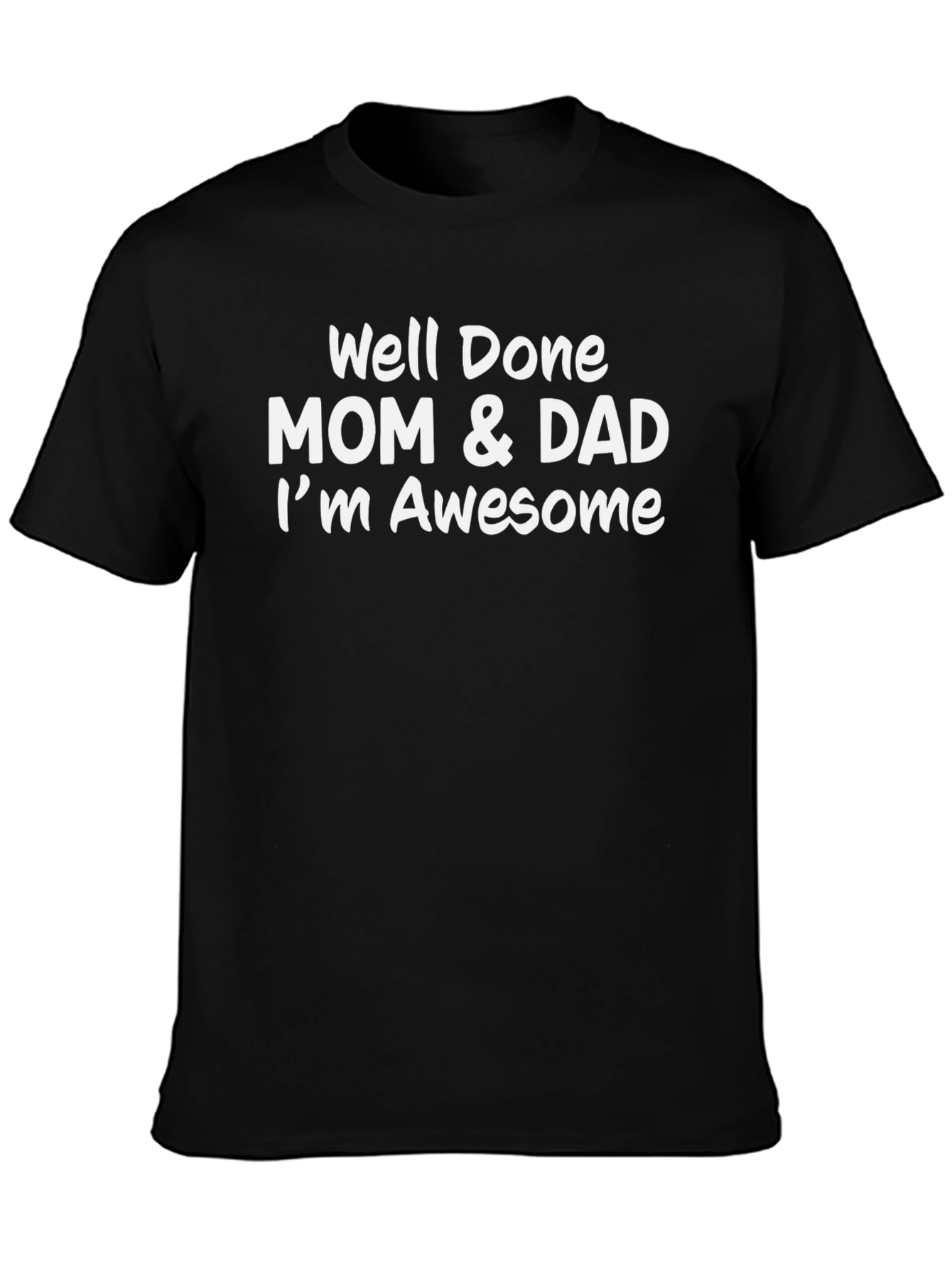 Well Done Mom & Dad Im Awesome Mens Tee