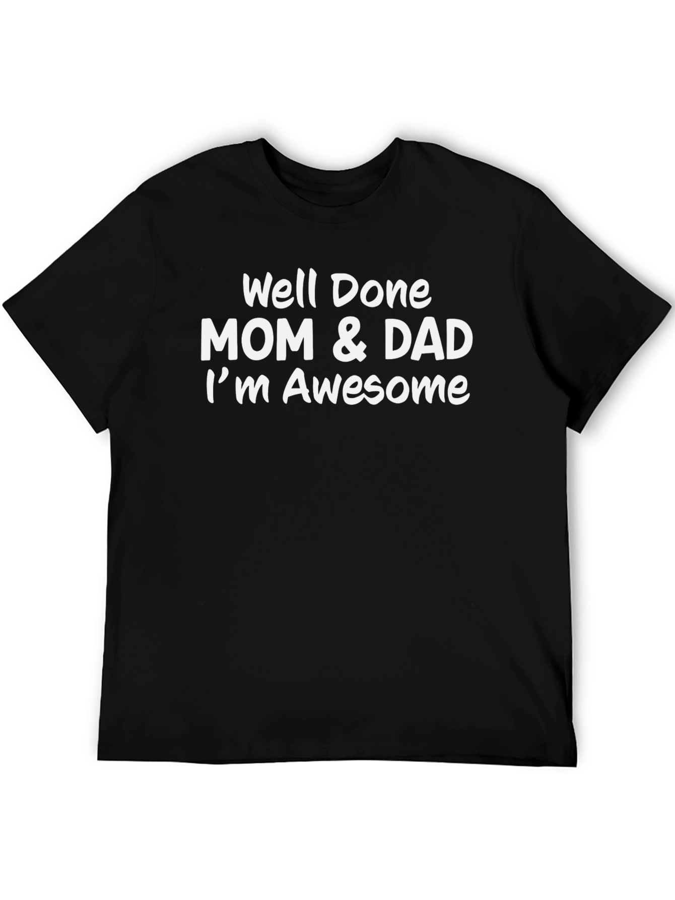 Well Done Mom & Dad Im Awesome Mens Tee