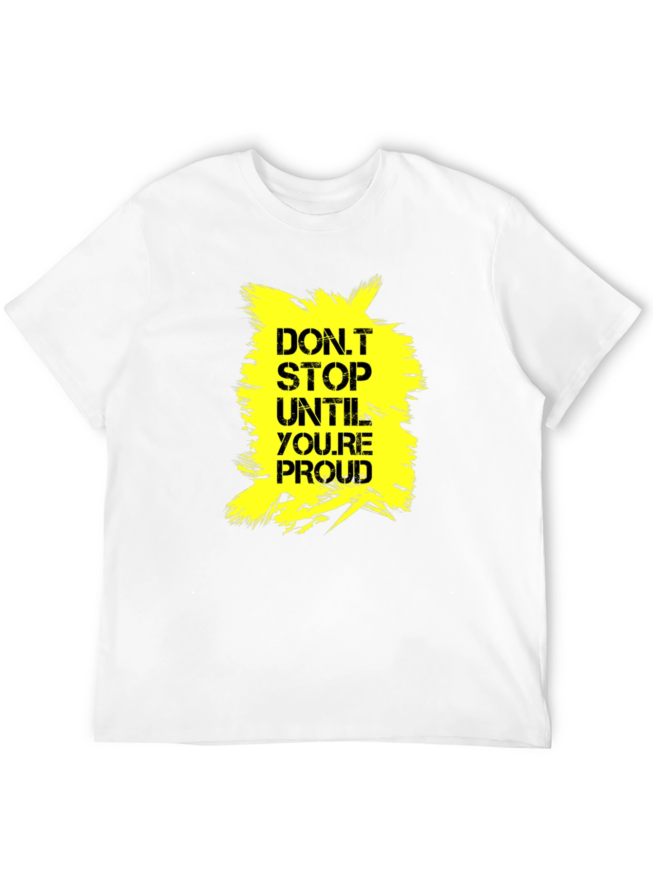 Motivational Dont Stop Until Proud Graphic Tee