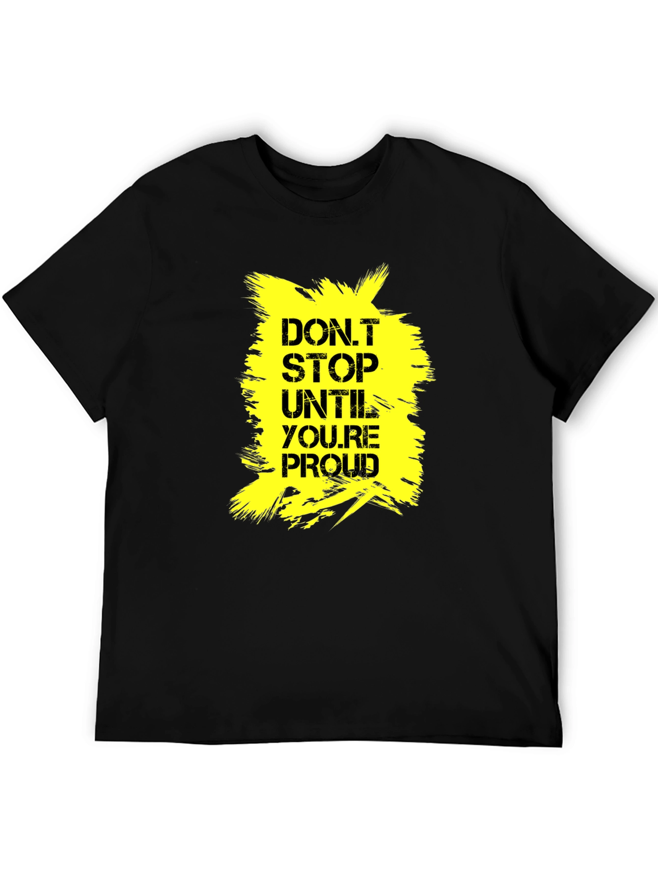 Motivational Dont Stop Until Proud Graphic Tee