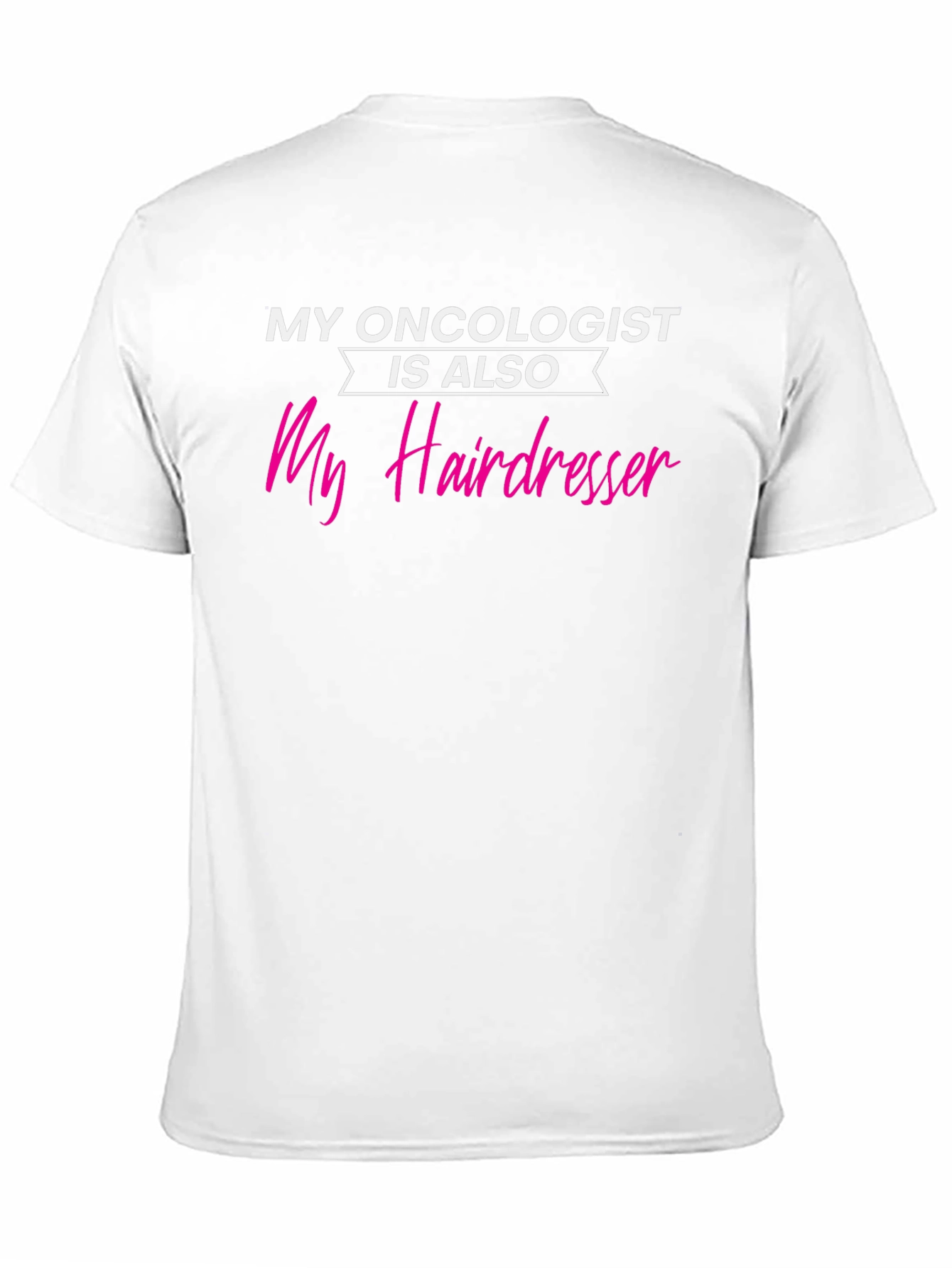 My Oncologist is Also My Hairdresser T-Shirt