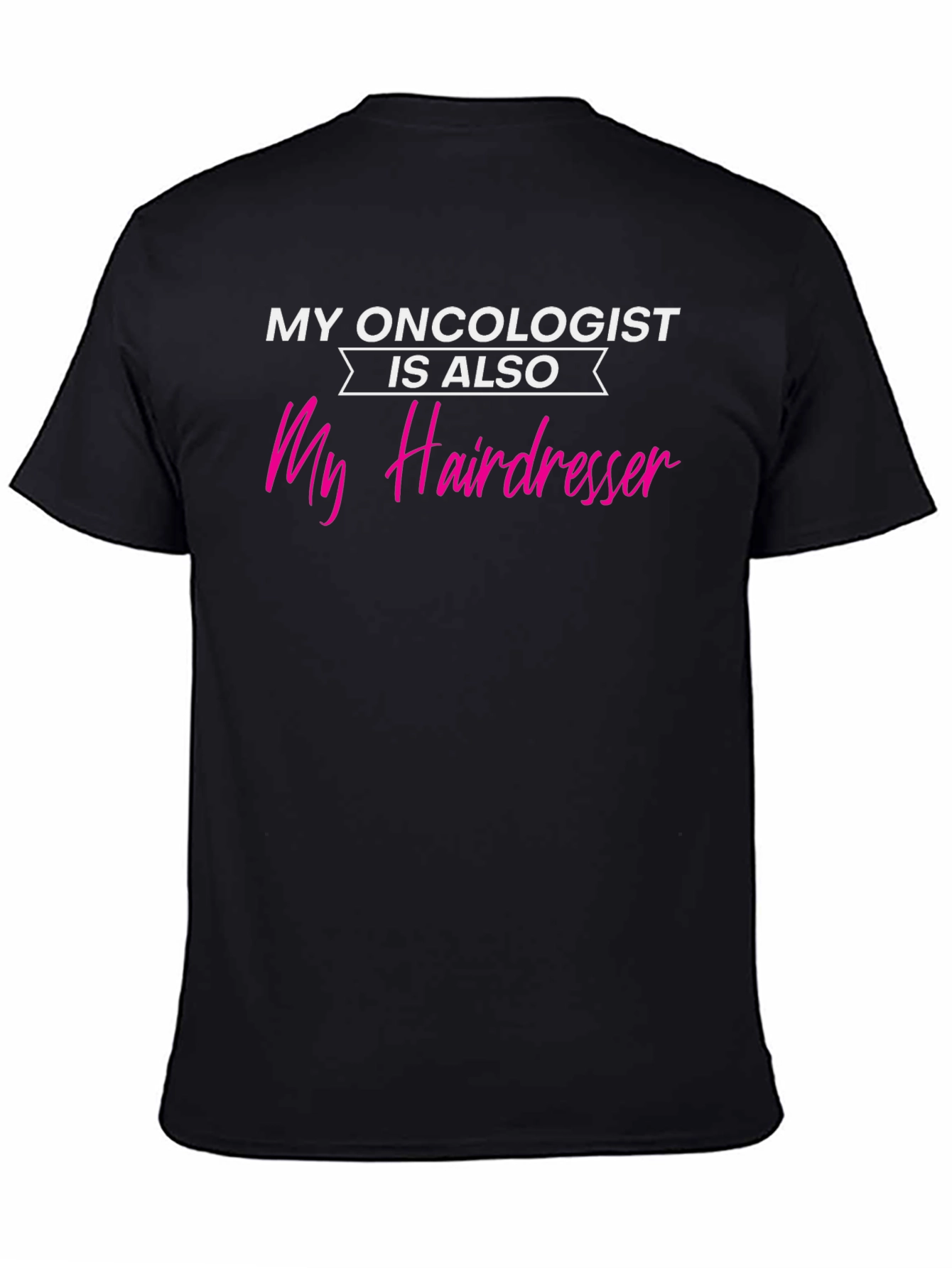 My Oncologist is Also My Hairdresser T-Shirt