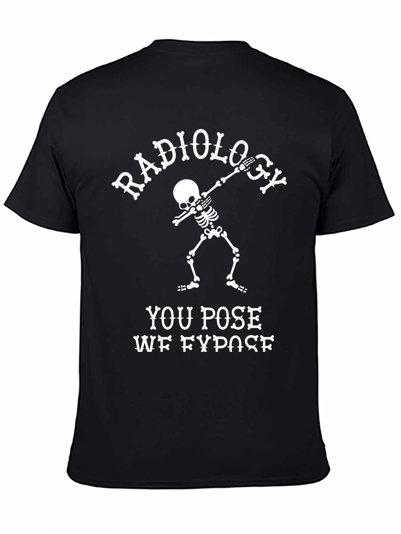 Radiology You Pose We Expose T-Shirt
