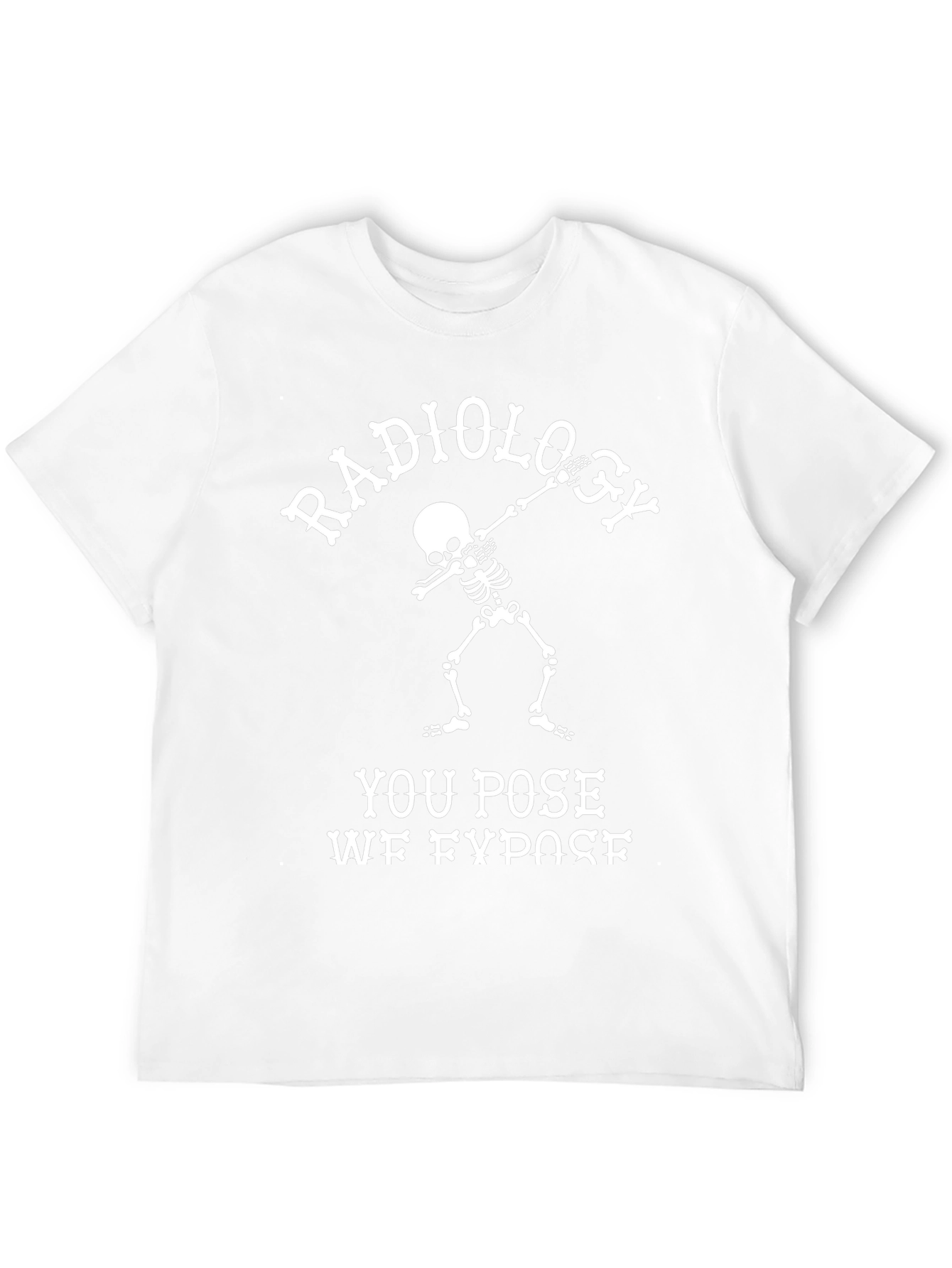 Radiology You Pose We Expose T-Shirt