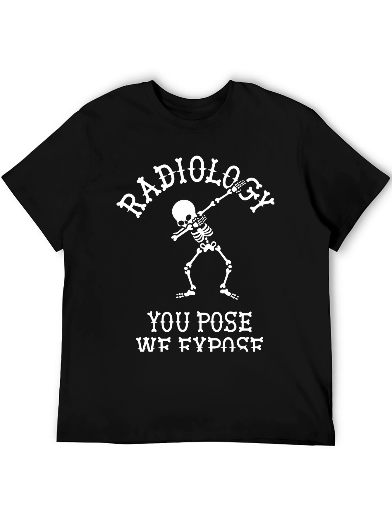 Radiology You Pose We Expose T-Shirt
