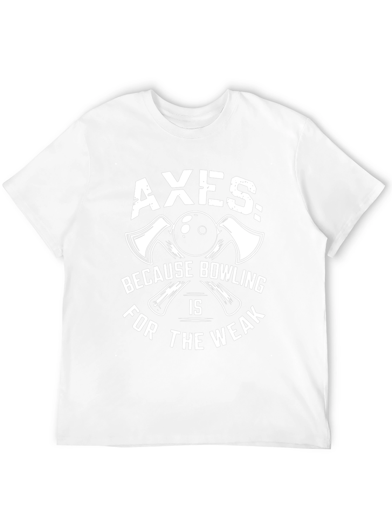 Axes Because Bowling is for The Weak T-Shirt