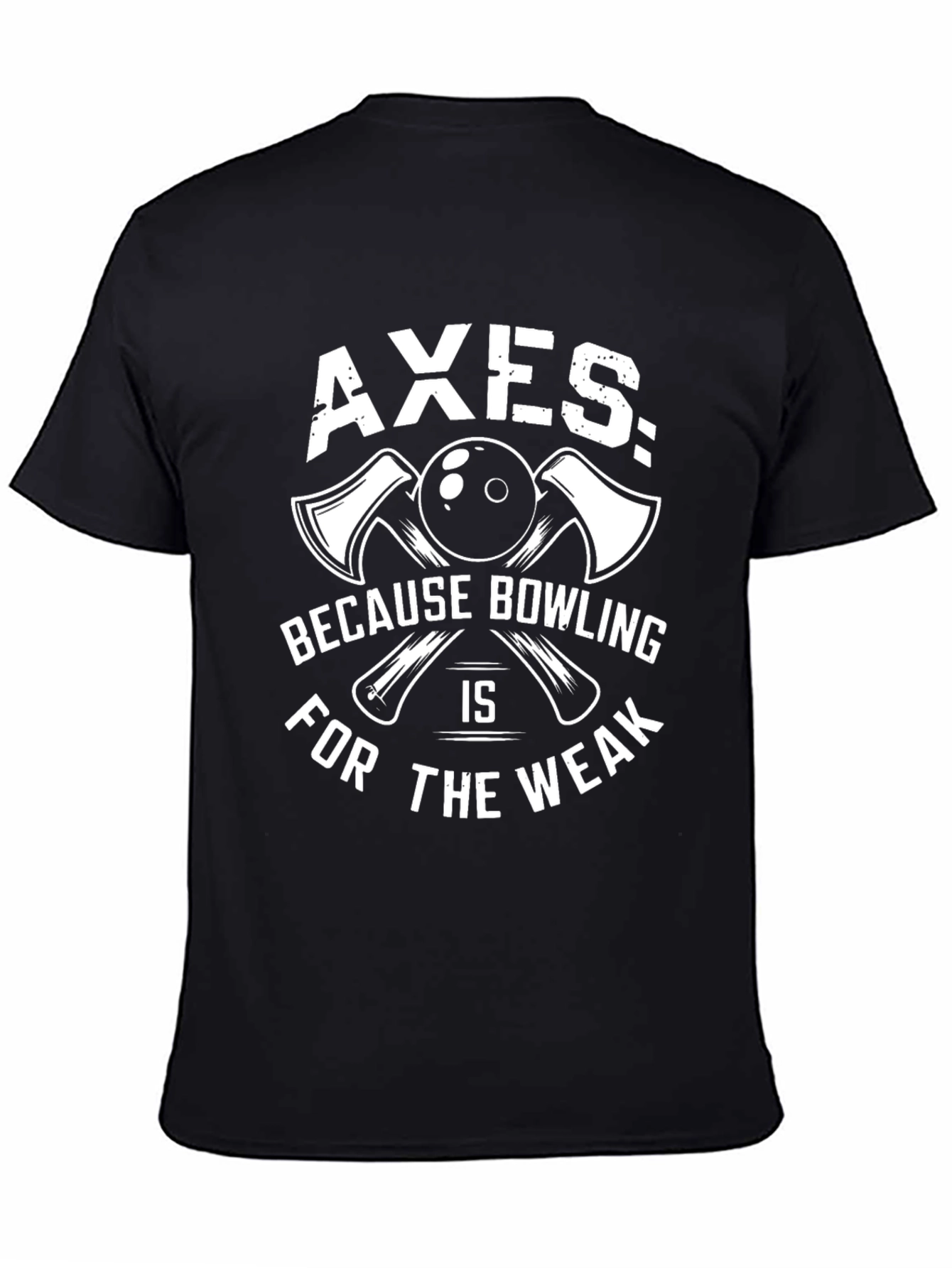 Axes Because Bowling is for The Weak T-Shirt