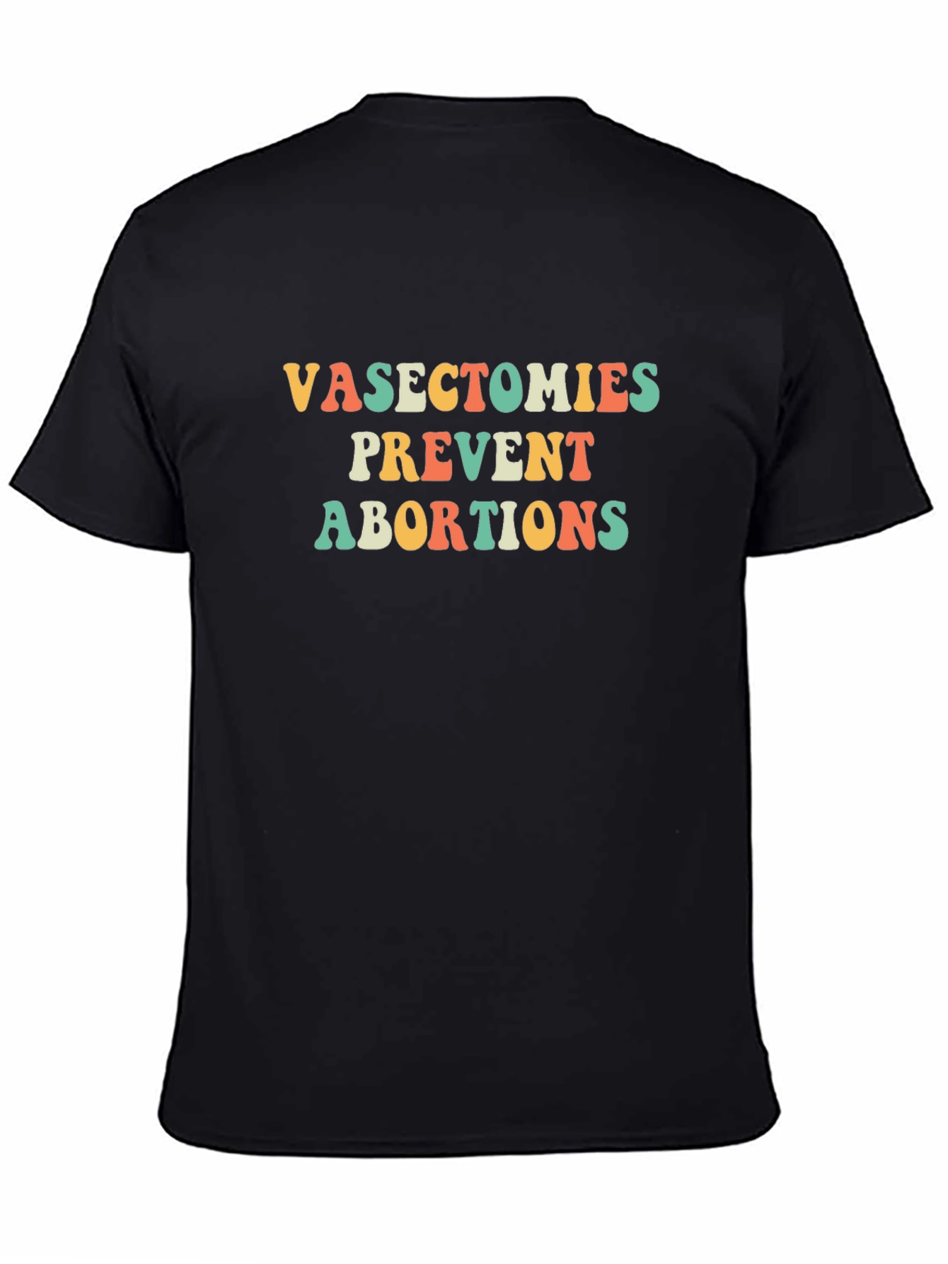 Vasectomies Prevent Abortions Graphic Tee