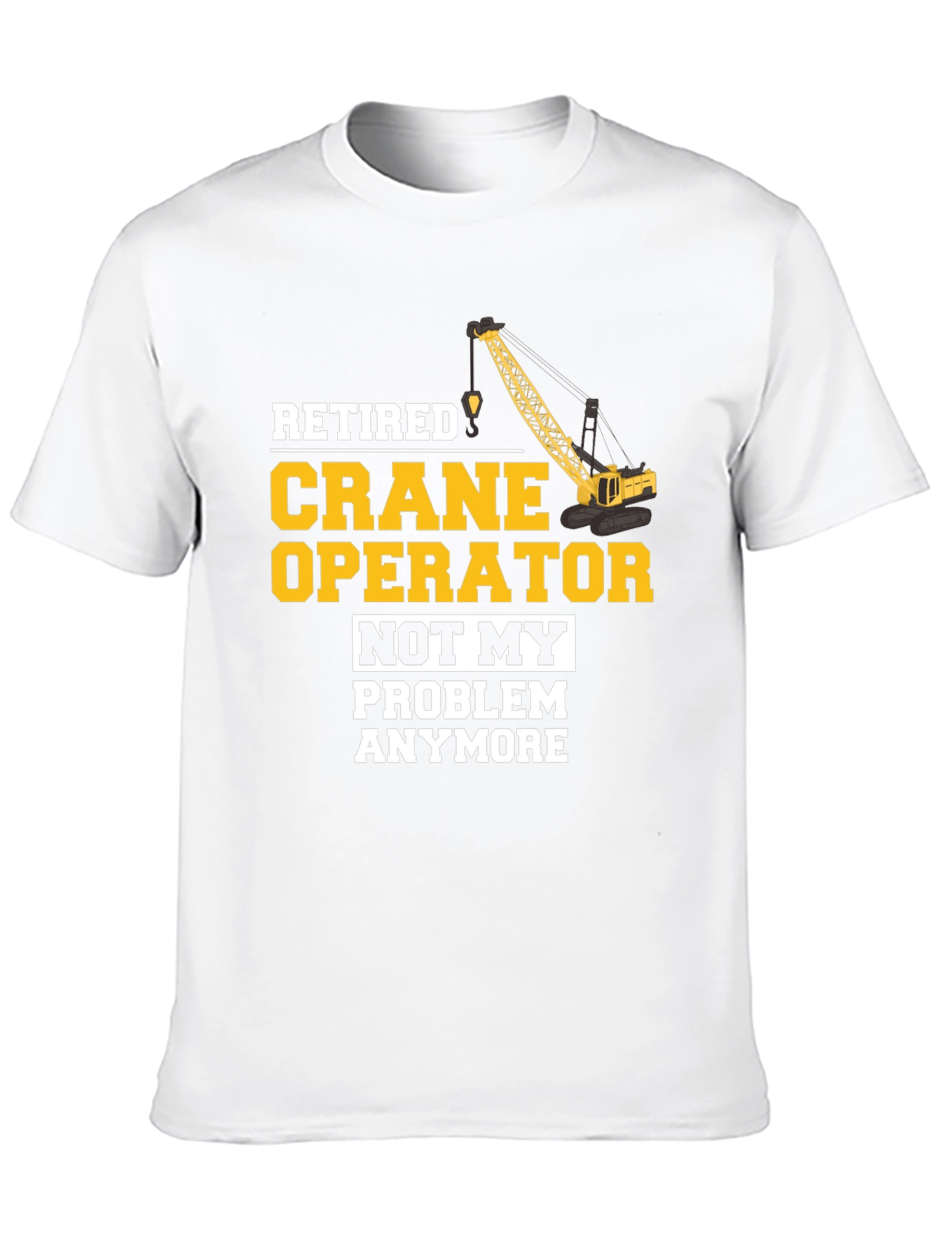 Retired Crane Operator T-Shirt Funny Gift