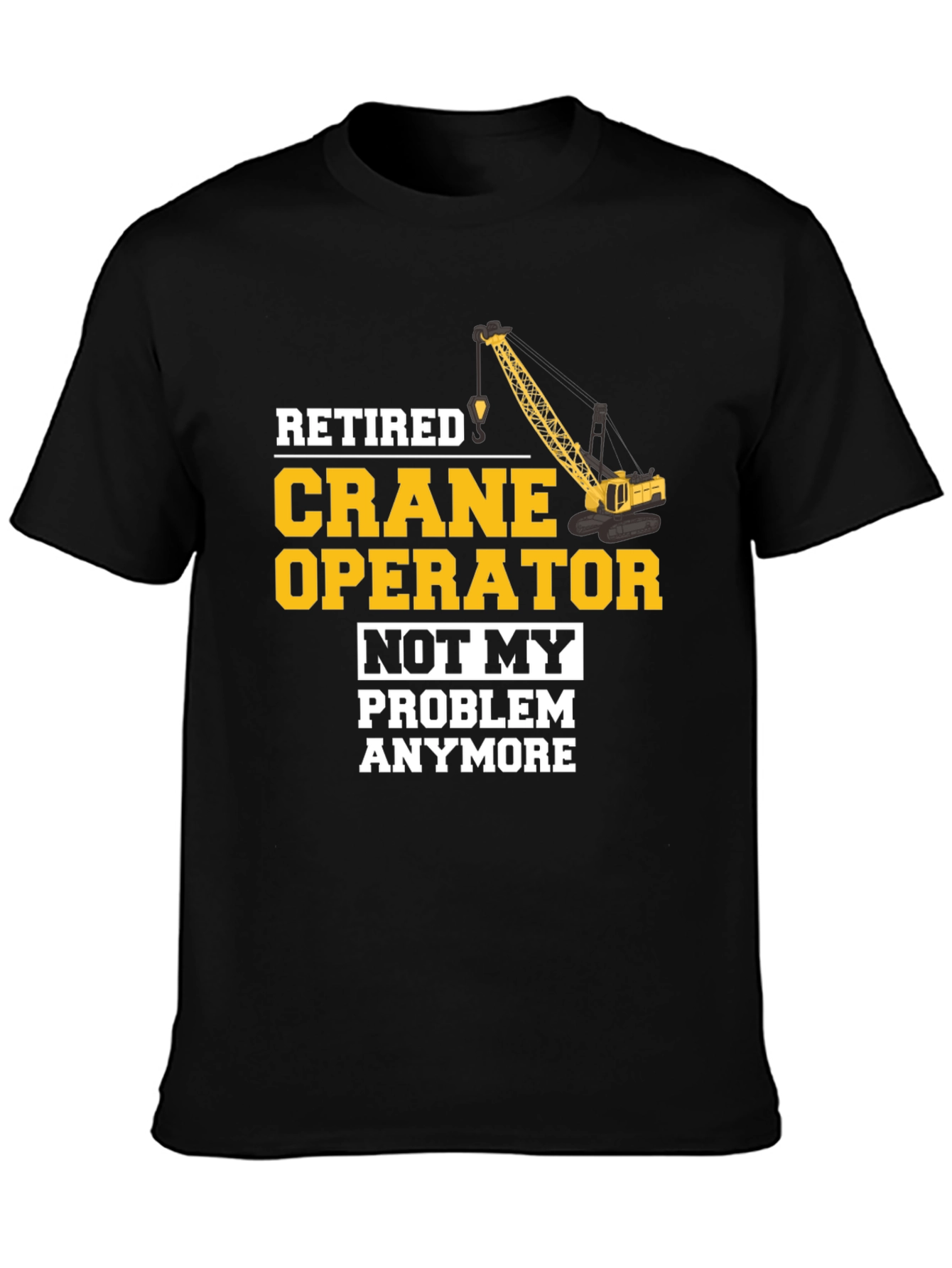 Retired Crane Operator T-Shirt Funny Gift