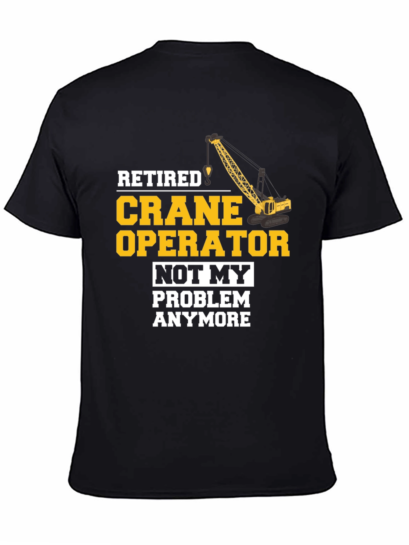 Retired Crane Operator T-Shirt Funny Gift